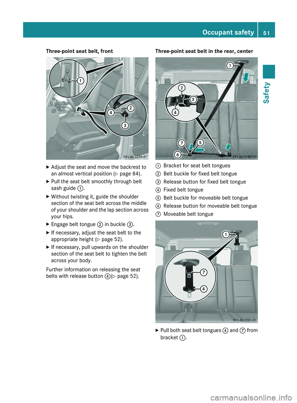 MERCEDES-BENZ G-CLASS SUV 2013 Workshop Manual Three-point seat belt, front
X
Adjust the seat and move the backrest to
an almost vertical position ( Y page 84).
X Pull the seat belt smoothly through belt
sash guide  0043.
X Without twisting it, gu