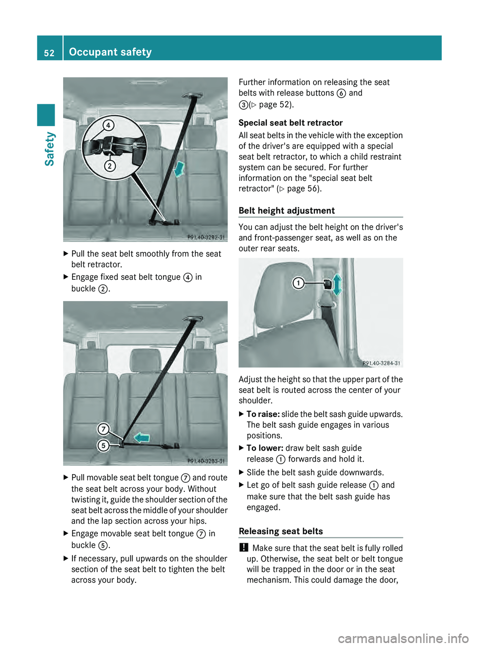 MERCEDES-BENZ G-CLASS SUV 2013 Workshop Manual X
Pull the seat belt smoothly from the seat
belt retractor.
X Engage fixed seat belt tongue 0085 in
buckle 0044. X
Pull movable seat belt tongue  006B and route
the seat belt across your body. Without