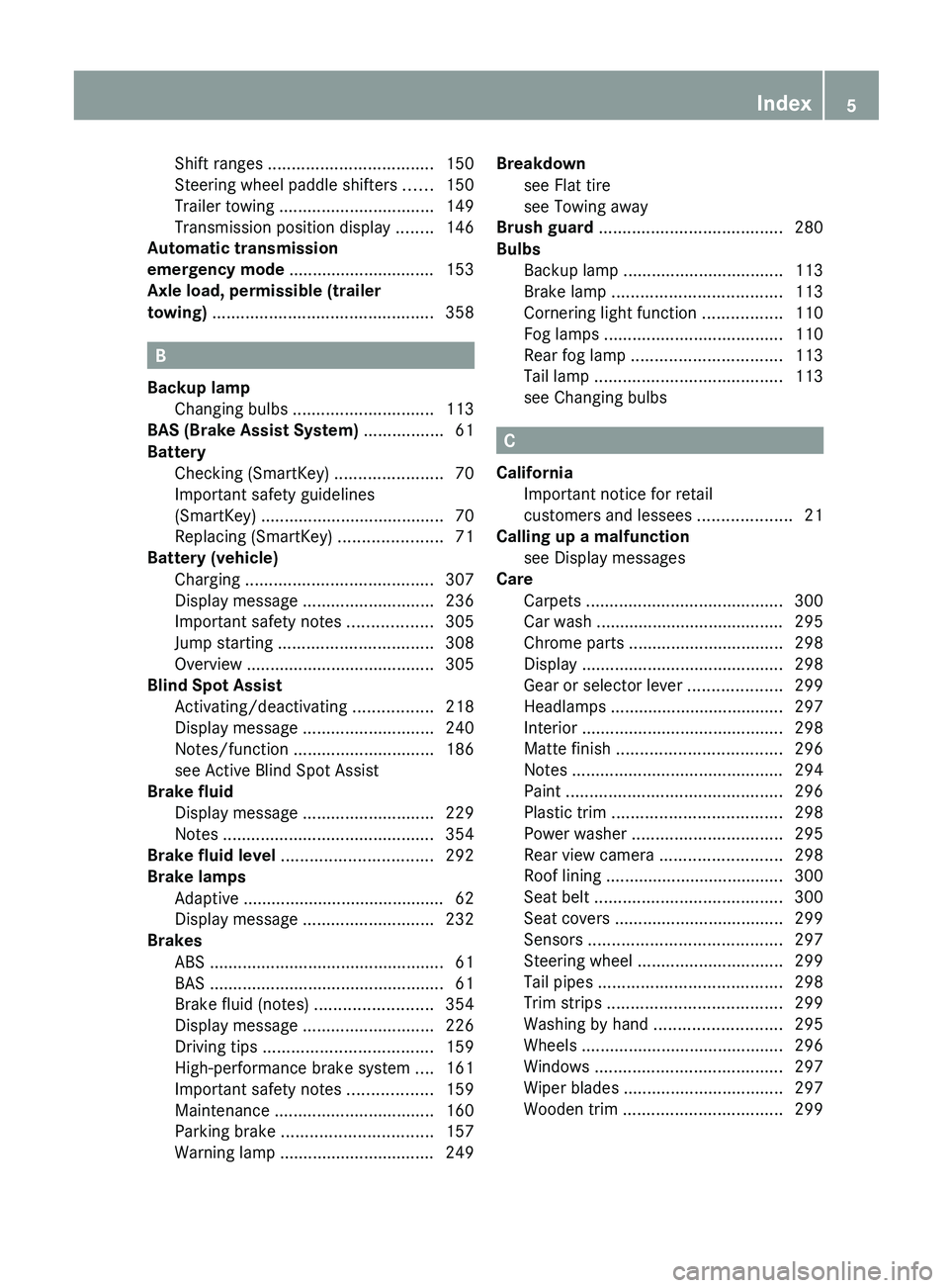 MERCEDES-BENZ G-CLASS SUV 2013 Owners Manual Shift ranges
................................... 150
Steering wheel paddle shifters ...... 150
Trailer towing ................................. 149
Transmission position display
........146
Automa MERCEDES-BENZ G-CLASS SUV 2013 Owners Manual Shift ranges
................................... 150
Steering wheel paddle shifters ...... 150
Trailer towing ................................. 149
Transmission position display
........146
Automa