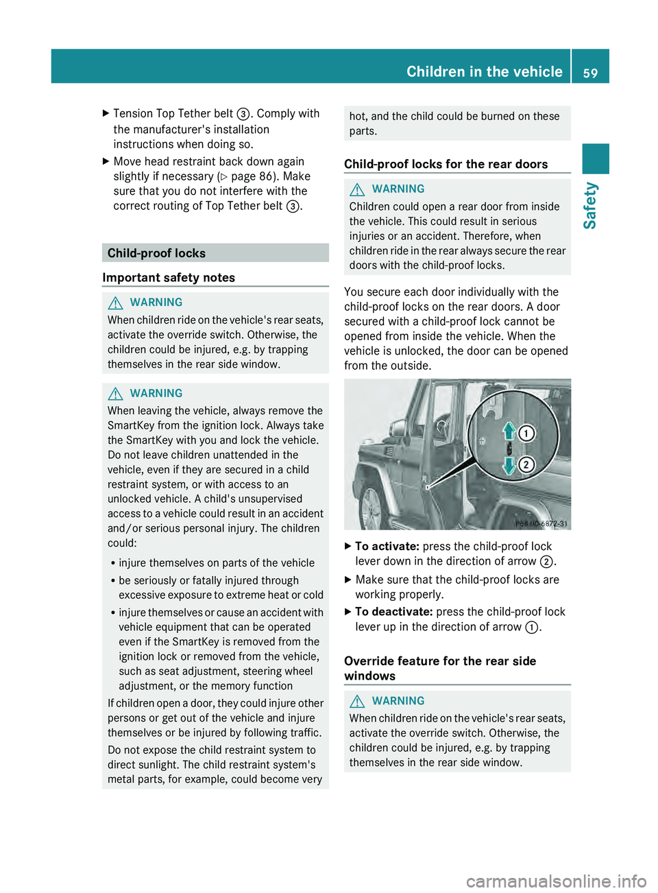MERCEDES-BENZ G-CLASS SUV 2013 Repair Manual X
Tension Top Tether belt 0087. Comply with
the manufacturer's installation
instructions when doing so.
X Move head restraint back down again
slightly if necessary ( Y page 86). Make
sure that you