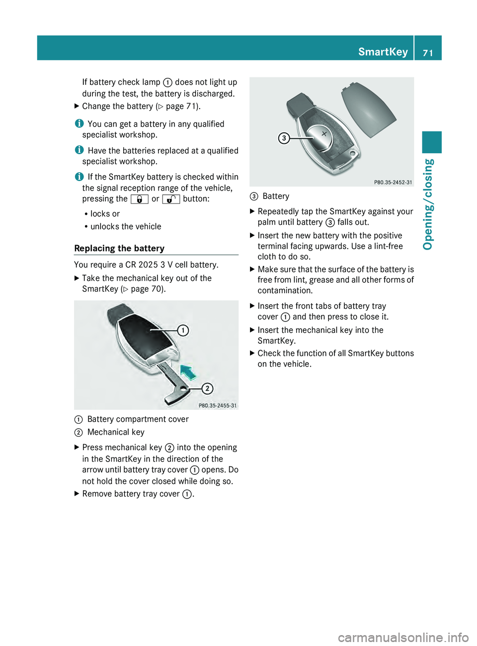 MERCEDES-BENZ G-CLASS SUV 2013 Manual PDF If battery check lamp 0043 does not light up
during the test, the battery is discharged.
X Change the battery ( Y page 71).
i You can get a battery in any qualified
specialist workshop.
i Have the bat MERCEDES-BENZ G-CLASS SUV 2013 Manual PDF If battery check lamp 0043 does not light up
during the test, the battery is discharged.
X Change the battery ( Y page 71).
i You can get a battery in any qualified
specialist workshop.
i Have the bat