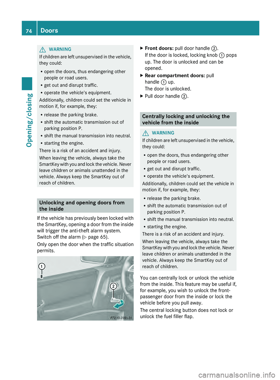 MERCEDES-BENZ G-CLASS SUV 2013 Manual PDF G
WARNING
If children are left unsupervised in the vehicle,
they could:
R open the doors, thus endangering other
people or road users.
R get out and disrupt traffic.
R operate the vehicle's equipm MERCEDES-BENZ G-CLASS SUV 2013 Manual PDF G
WARNING
If children are left unsupervised in the vehicle,
they could:
R open the doors, thus endangering other
people or road users.
R get out and disrupt traffic.
R operate the vehicle's equipm