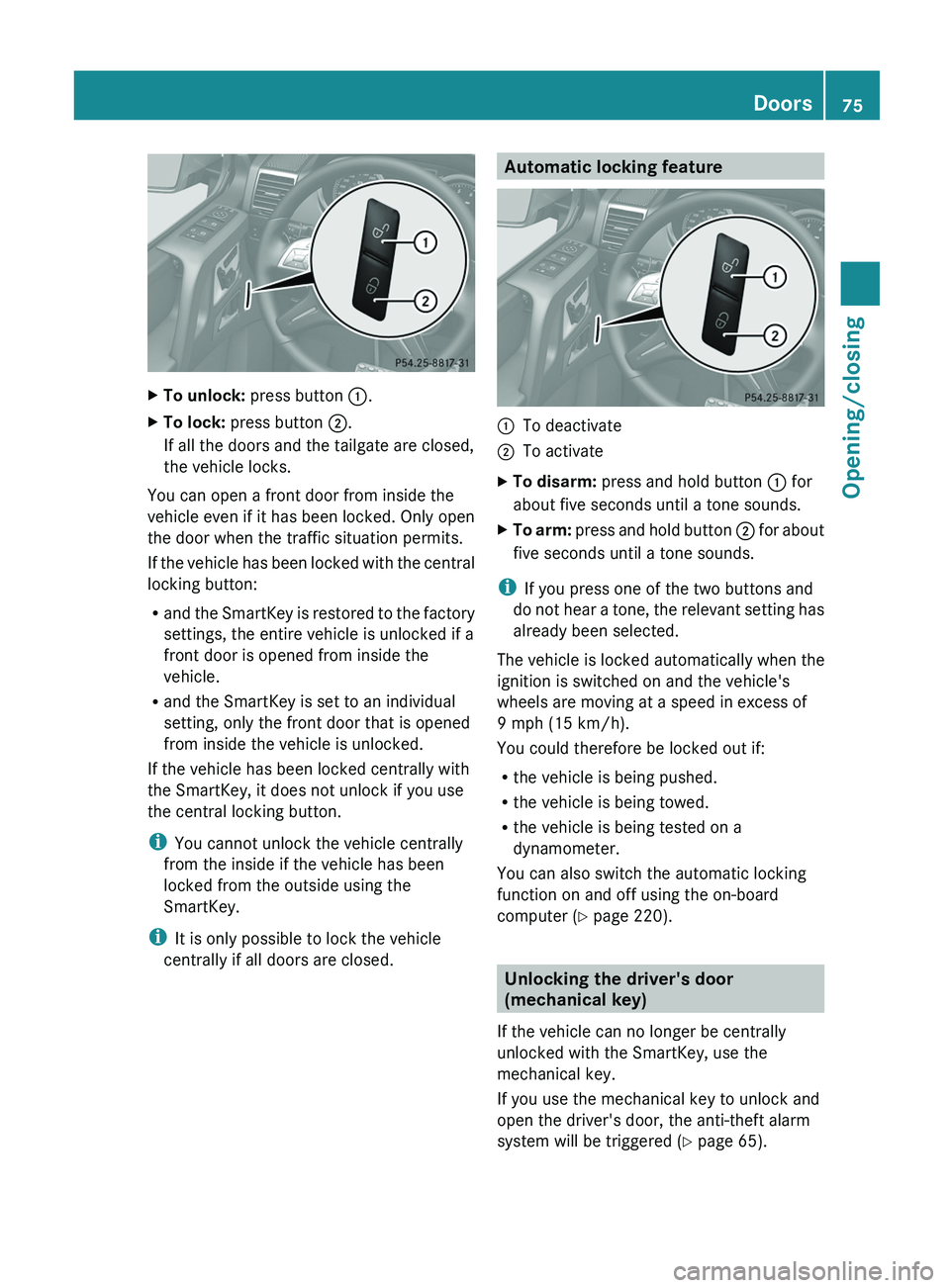 MERCEDES-BENZ G-CLASS SUV 2013 Manual PDF X
To unlock: press button 0043.
X To lock: press button 0044.
If all the doors and the tailgate are closed,
the vehicle locks.
You can open a front door from inside the
vehicle even if it has been loc MERCEDES-BENZ G-CLASS SUV 2013 Manual PDF X
To unlock: press button 0043.
X To lock: press button 0044.
If all the doors and the tailgate are closed,
the vehicle locks.
You can open a front door from inside the
vehicle even if it has been loc