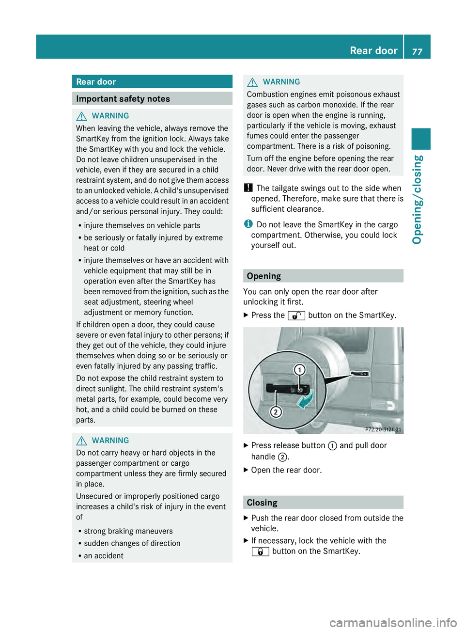 MERCEDES-BENZ G-CLASS SUV 2013 Manual PDF Rear door
Important safety notes
G
WARNING
When leaving the vehicle, always remove the
SmartKey from the ignition lock. Always take
the SmartKey with you and lock the vehicle.
Do not leave children un MERCEDES-BENZ G-CLASS SUV 2013 Manual PDF Rear door
Important safety notes
G
WARNING
When leaving the vehicle, always remove the
SmartKey from the ignition lock. Always take
the SmartKey with you and lock the vehicle.
Do not leave children un