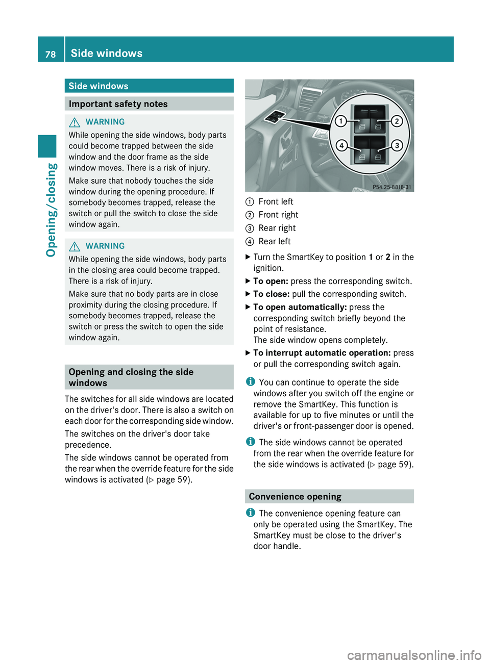 MERCEDES-BENZ G-CLASS SUV 2013 Manual PDF Side windows
Important safety notes
G
WARNING
While opening the side windows, body parts
could become trapped between the side
window and the door frame as the side
window moves. There is a risk of in MERCEDES-BENZ G-CLASS SUV 2013 Manual PDF Side windows
Important safety notes
G
WARNING
While opening the side windows, body parts
could become trapped between the side
window and the door frame as the side
window moves. There is a risk of in