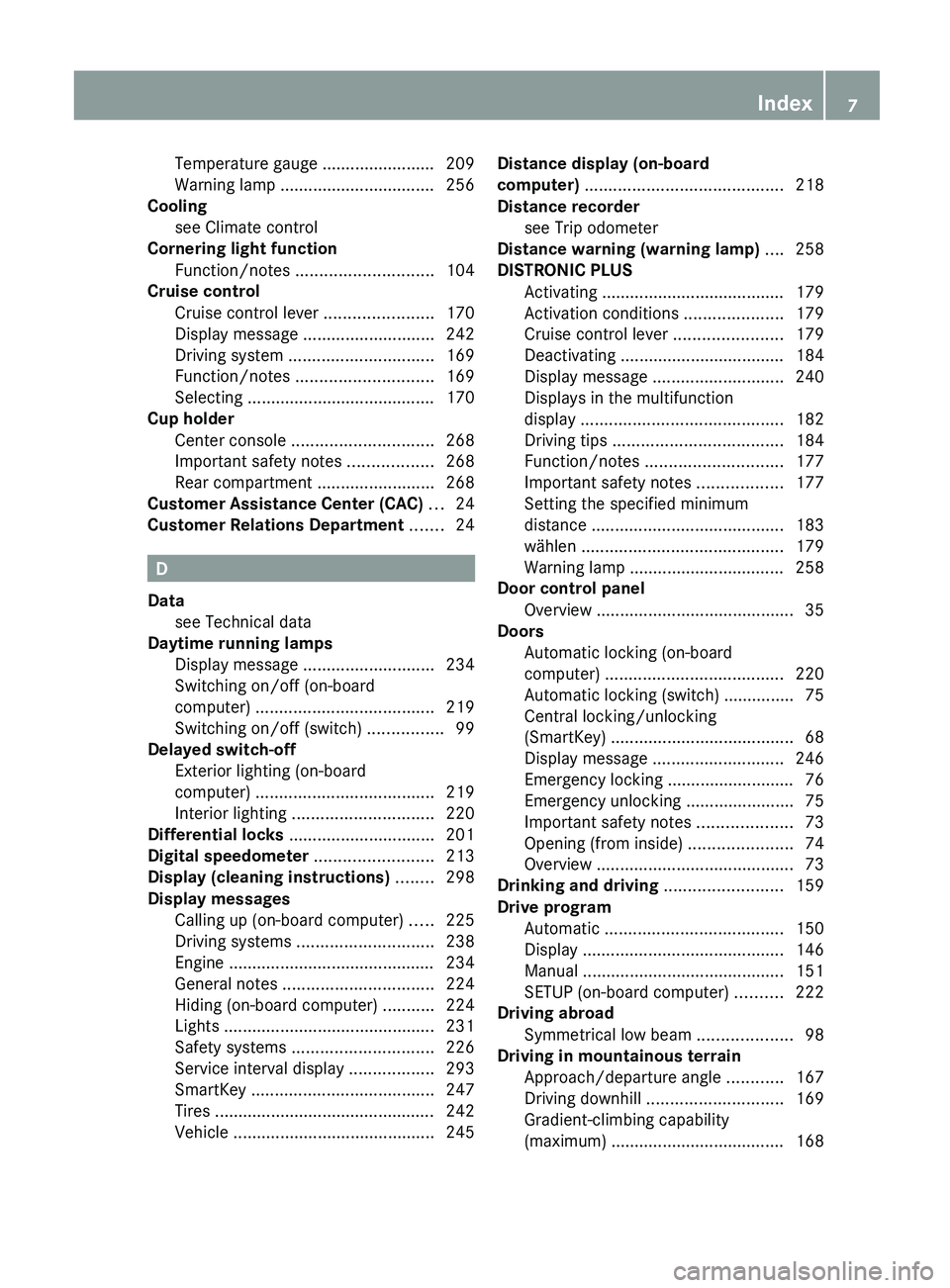 MERCEDES-BENZ G-CLASS SUV 2013 Owners Manual Temperature gauge ........................ 209
Warning lamp ................................. 256
Cooling
see Climate control
Cornering light function
Function/note MERCEDES-BENZ G-CLASS SUV 2013 Owners Manual Temperature gauge ........................ 209
Warning lamp ................................. 256
Cooling
see Climate control
Cornering light function
Function/note