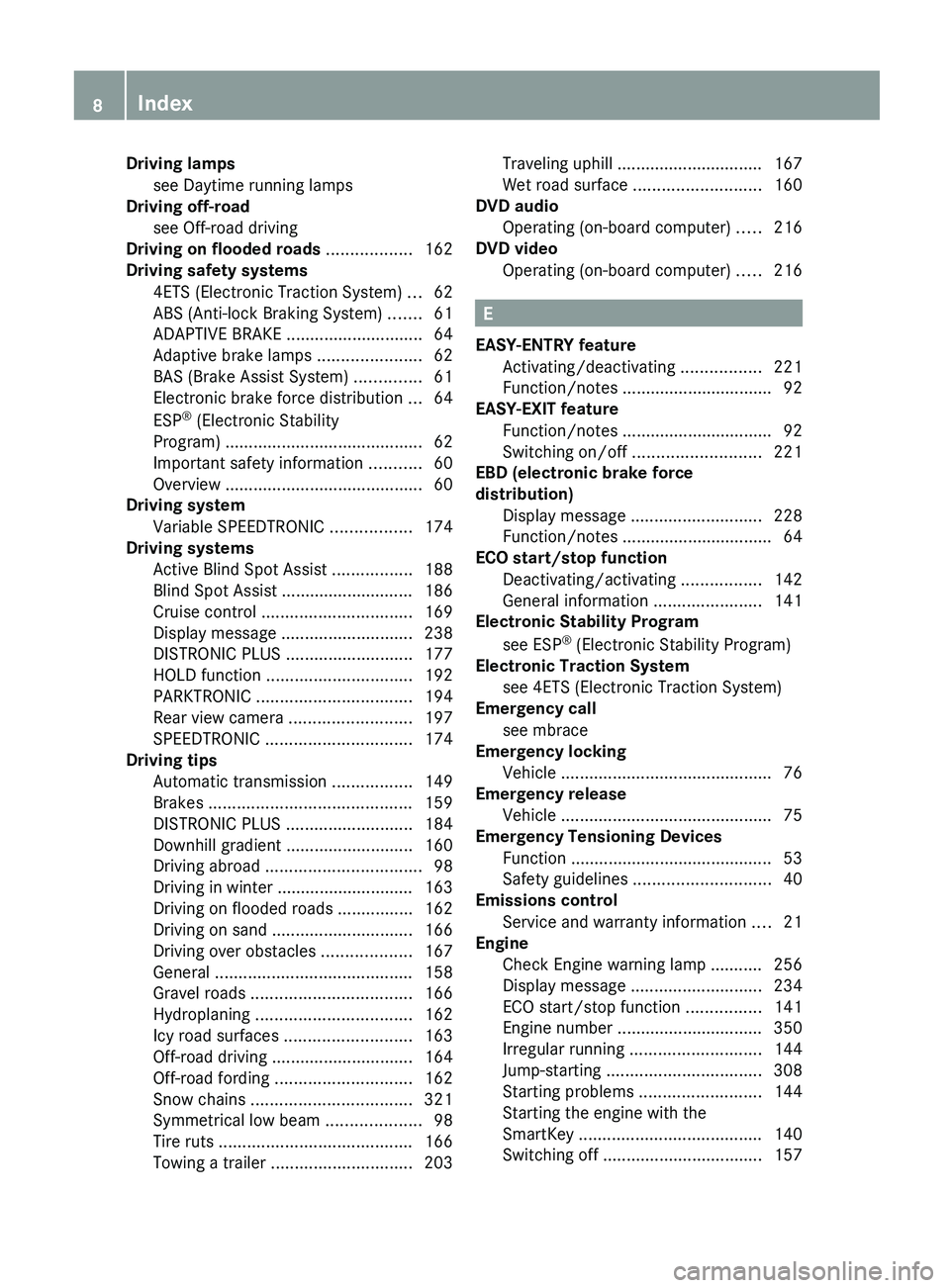 MERCEDES-BENZ G-CLASS SUV 2013  Owners Manual Driving lamps
see Daytime running lamps     
                 
Driving off-road
see Off-road driving                                  
Driving on flooded roads  ..................162
Driving safety sy