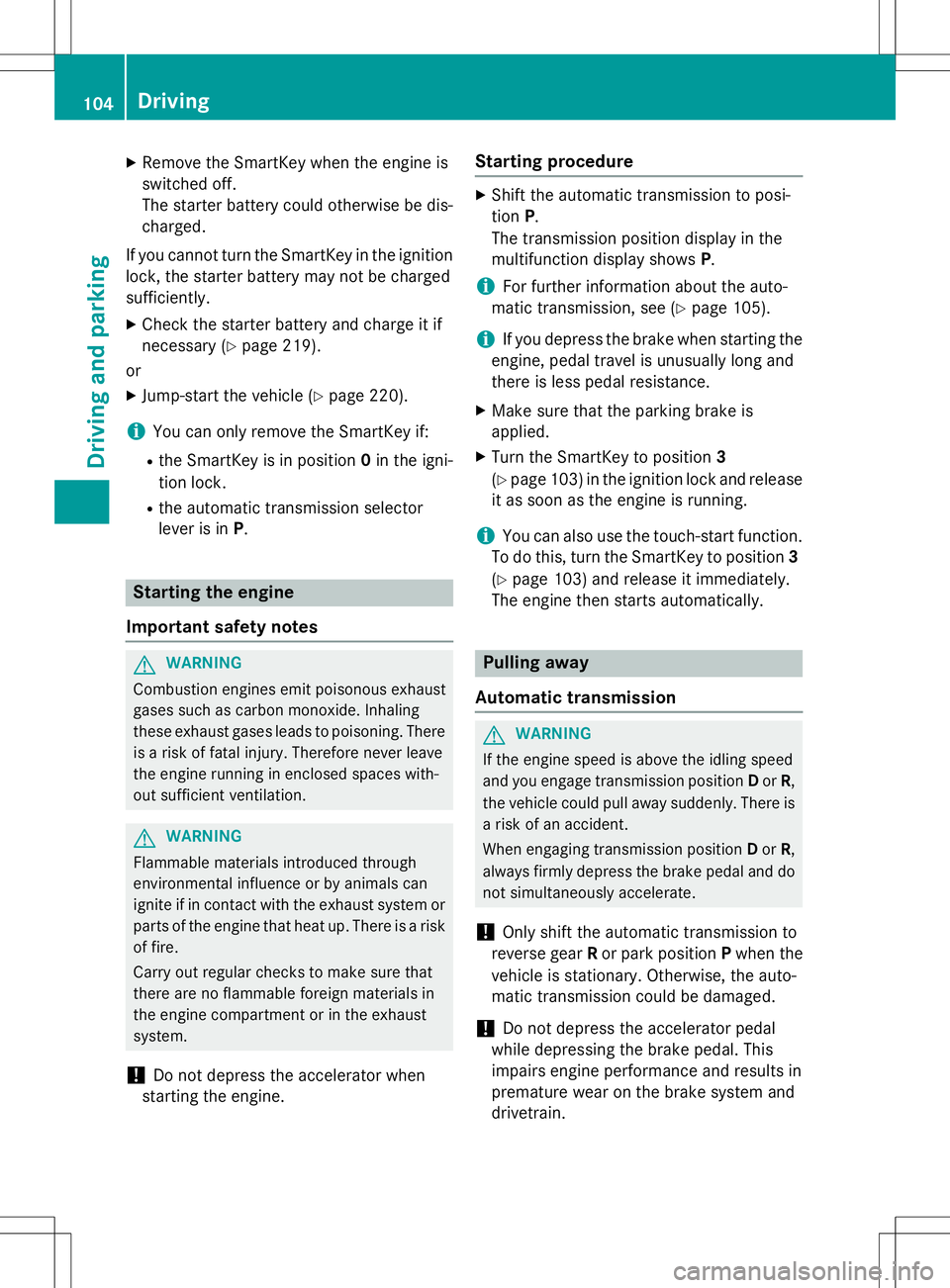 MERCEDES-BENZ G-CLASS SUV 2015 Owners Manual XRemove the SmartKey when the engine is
switched off.
The starter battery could otherwise be dis-
charged.
If you cannot turn the SmartKey in the ignition
lock, the starter battery may not be charged MERCEDES-BENZ G-CLASS SUV 2015 Owners Manual XRemove the SmartKey when the engine is
switched off.
The starter battery could otherwise be dis-
charged.
If you cannot turn the SmartKey in the ignition
lock, the starter battery may not be charged
