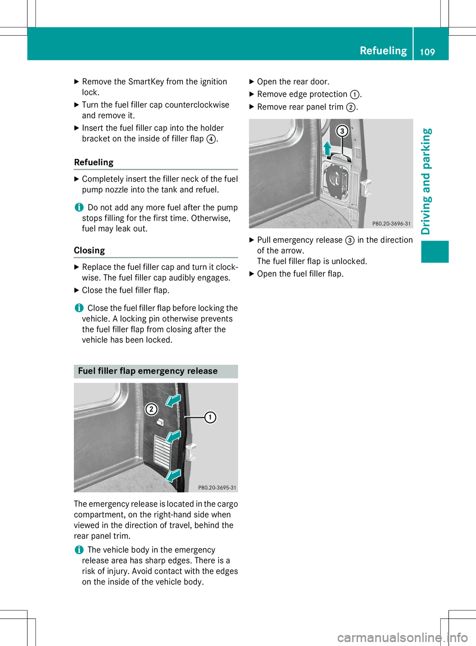 MERCEDES-BENZ G-CLASS SUV 2015 Owners Manual XRemove the SmartKey from the ignition
lock.
X Turn the fuel filler cap counterclockwise
and remove it.
X Insert the fuel filler cap into the holder
bracket on the inside of filler flap ?.
Refueling
MERCEDES-BENZ G-CLASS SUV 2015 Owners Manual XRemove the SmartKey from the ignition
lock.
X Turn the fuel filler cap counterclockwise
and remove it.
X Insert the fuel filler cap into the holder
bracket on the inside of filler flap ?.
Refueling