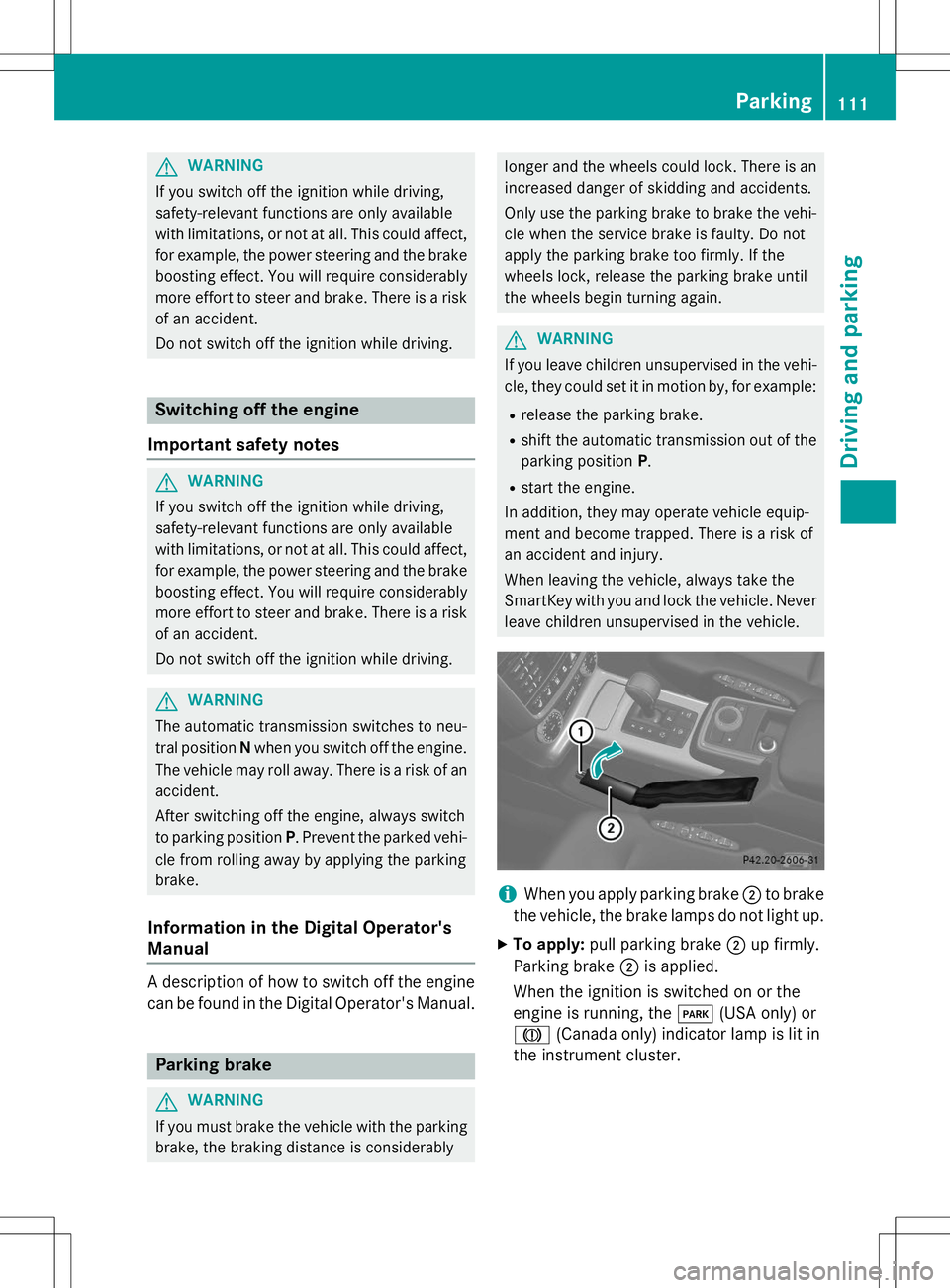MERCEDES-BENZ G-CLASS SUV 2015 Owners Manual GWARNING
If you switch off the ignition while driving,
safety-relevant functions are only available
with limitations, or not at all. This could affect,for example, the power steering and the brake
bo MERCEDES-BENZ G-CLASS SUV 2015 Owners Manual GWARNING
If you switch off the ignition while driving,
safety-relevant functions are only available
with limitations, or not at all. This could affect,for example, the power steering and the brake
bo