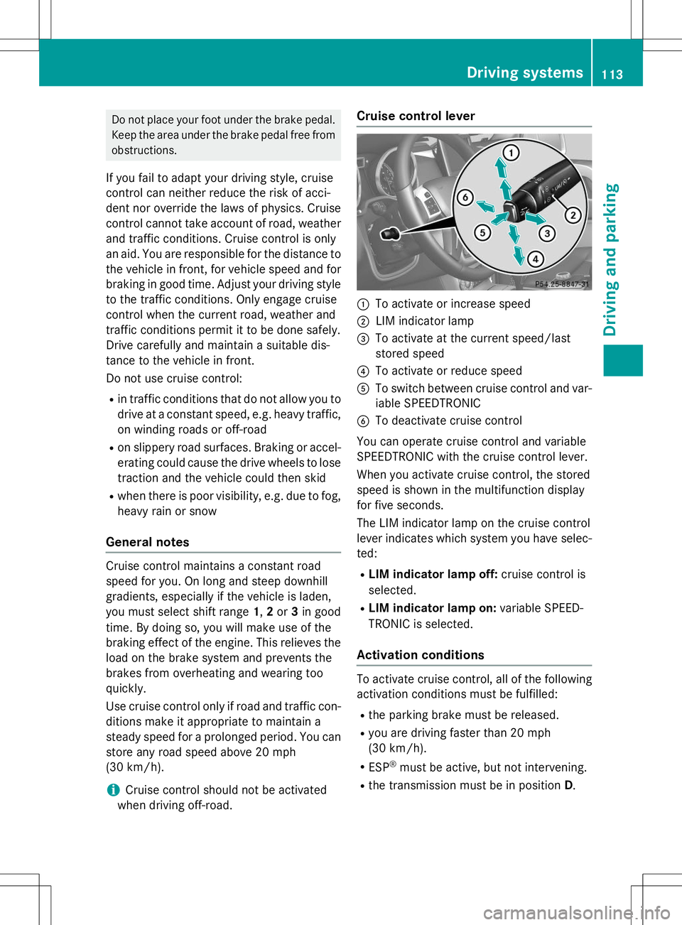 MERCEDES-BENZ G-CLASS SUV 2015 Owners Manual Do not place your foot under the brake pedal.Keep the area under the brake pedal free from
obstructions.
If you fail to adapt your driving style, cruise
control can neither reduce the risk of acci-
d MERCEDES-BENZ G-CLASS SUV 2015 Owners Manual Do not place your foot under the brake pedal.Keep the area under the brake pedal free from
obstructions.
If you fail to adapt your driving style, cruise
control can neither reduce the risk of acci-
d
