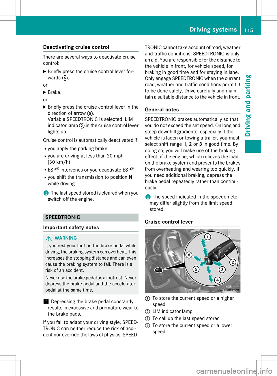 MERCEDES-BENZ G-CLASS SUV 2015 Owners Manual Deactivating cruise control
There are several ways to deactivate cruise
control:X Briefly press the cruise control lever for-
wards B.
or X Brake.
or X Briefly press the cruise control lever in the
d MERCEDES-BENZ G-CLASS SUV 2015 Owners Manual Deactivating cruise control
There are several ways to deactivate cruise
control:X Briefly press the cruise control lever for-
wards B.
or X Brake.
or X Briefly press the cruise control lever in the
d