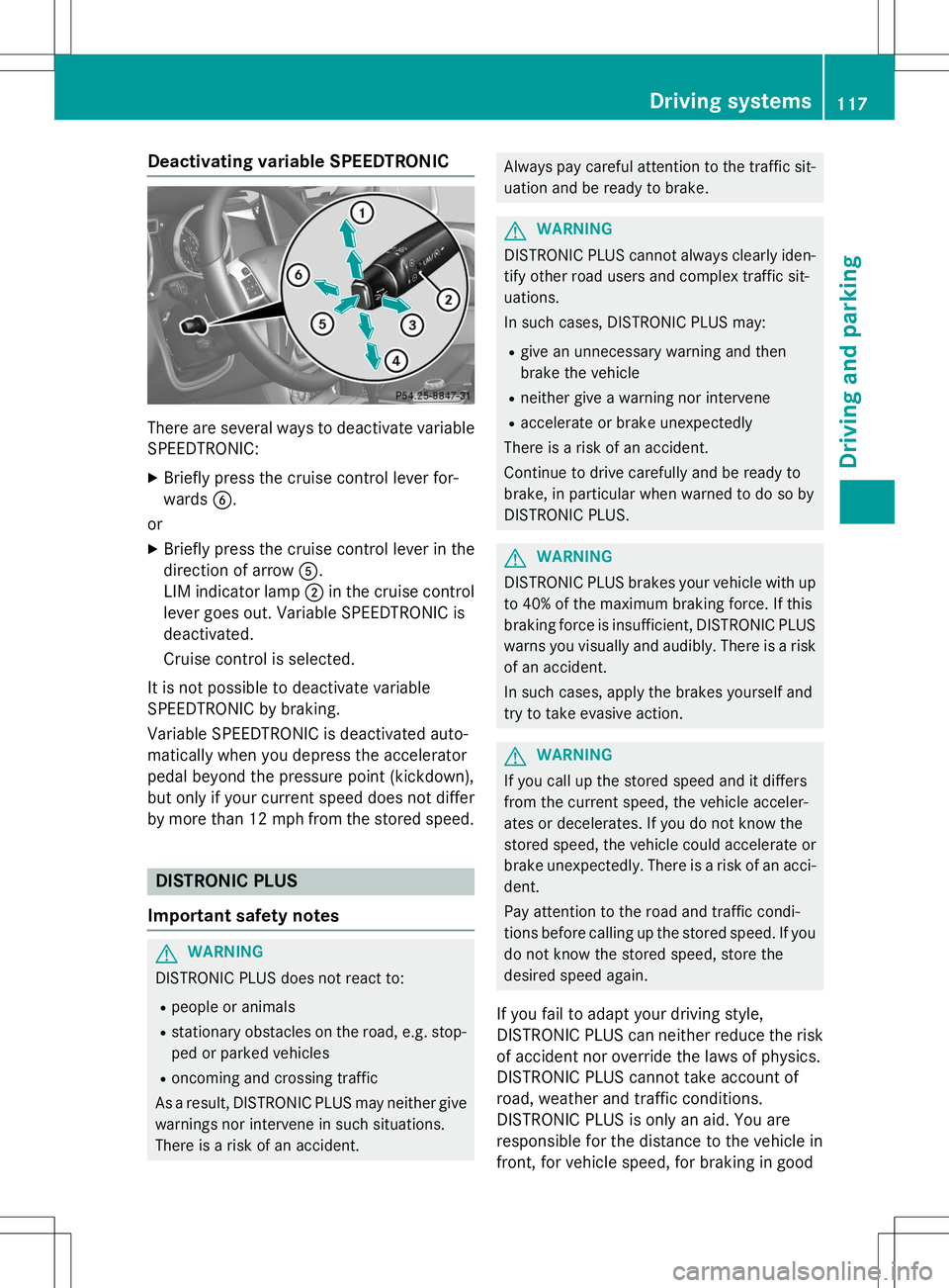 MERCEDES-BENZ G-CLASS SUV 2015 Owners Manual Deactivating variable SPEEDTRONIC
There are several ways to deactivate variableSPEEDTRONIC: X Briefly press the cruise control lever for-
wards B.
or X Briefly press the cruise control lever in the
d MERCEDES-BENZ G-CLASS SUV 2015 Owners Manual Deactivating variable SPEEDTRONIC
There are several ways to deactivate variableSPEEDTRONIC: X Briefly press the cruise control lever for-
wards B.
or X Briefly press the cruise control lever in the
d