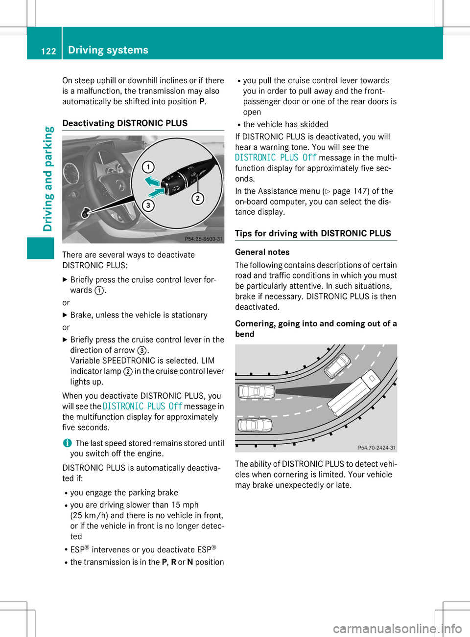 MERCEDES-BENZ G-CLASS SUV 2015  Owners Manual On steep uphill or downhill inclines or if there 
is a malfunction, the transmission may also
automatically be shifted into positionP.
Deactivating DISTRONIC PLUS
There are several ways to deactivate 