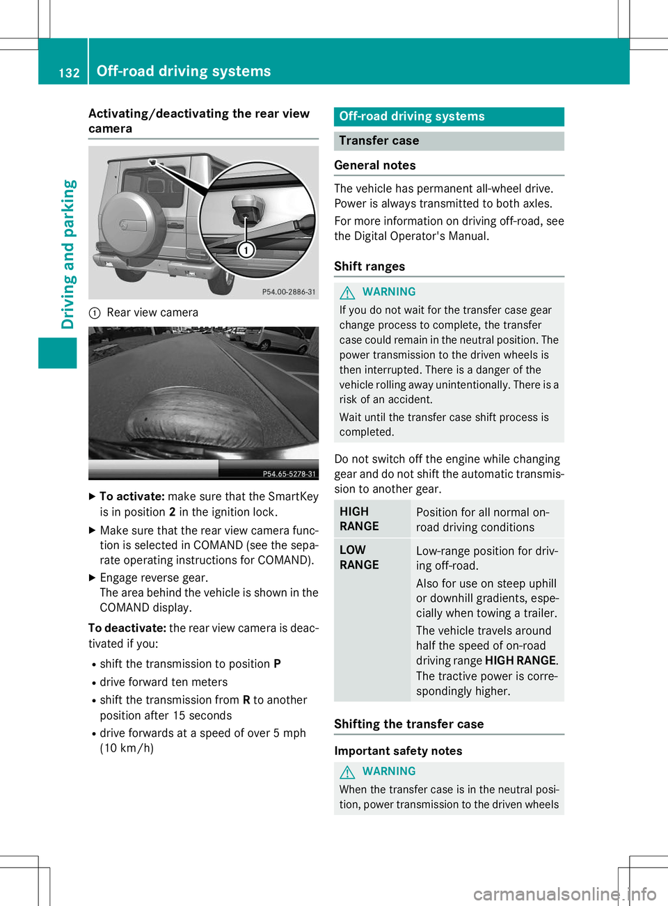 MERCEDES-BENZ G-CLASS SUV 2015 Owners Manual Activating/deactivating the rear view
camera
:Rear view camera
XTo activate: make sure that the SmartKey
is in position 2in the ignition lock.
X Make sure that the rear view camera func-
tion is sele MERCEDES-BENZ G-CLASS SUV 2015 Owners Manual Activating/deactivating the rear view
camera
:Rear view camera
XTo activate: make sure that the SmartKey
is in position 2in the ignition lock.
X Make sure that the rear view camera func-
tion is sele
