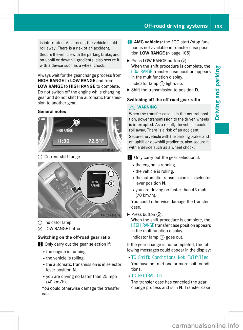 MERCEDES-BENZ G-CLASS SUV 2015 Owners Manual is interrupted. As a result, the vehicle could
roll away. There is a risk of an accident.
Secure the vehicle with the parking brake, andon uphill or downhill gradients, also secure it
with a device MERCEDES-BENZ G-CLASS SUV 2015 Owners Manual is interrupted. As a result, the vehicle could
roll away. There is a risk of an accident.
Secure the vehicle with the parking brake, andon uphill or downhill gradients, also secure it
with a device
