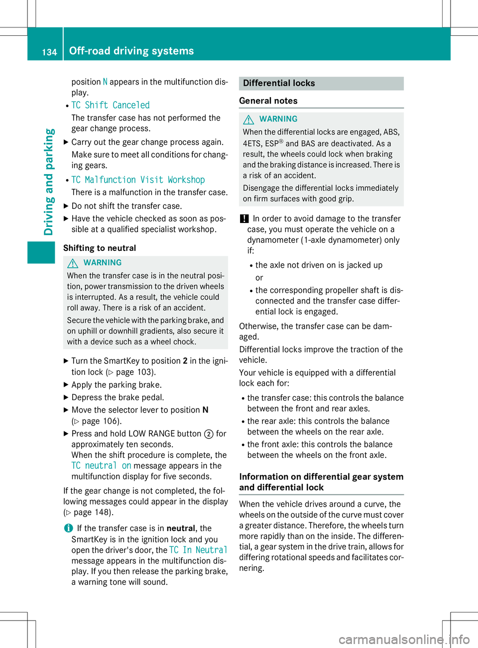 MERCEDES-BENZ G-CLASS SUV 2015 Owners Manual positionNappears in the multifunction dis-
play.
R
TC Shift Canceled
The transfer case has not performed the
gear change process.
X Carry out the gear change process again.
Make sure to meet all con MERCEDES-BENZ G-CLASS SUV 2015 Owners Manual positionNappears in the multifunction dis-
play.
R
TC Shift Canceled
The transfer case has not performed the
gear change process.
X Carry out the gear change process again.
Make sure to meet all con