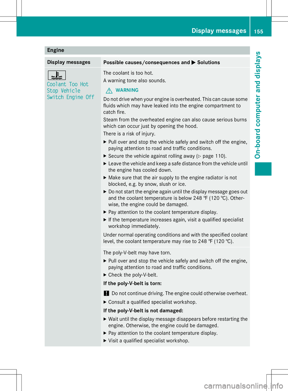 MERCEDES-BENZ G-CLASS SUV 2015  Owners Manual Engine
Display messagesPossible causes/consequences andMSolutions
?
Coolant Too Hot
Stop Vehicle
Switch Engine Off
The coolant is too hot. 
A warning tone also sounds.
GWARNING
Do not drive when your 