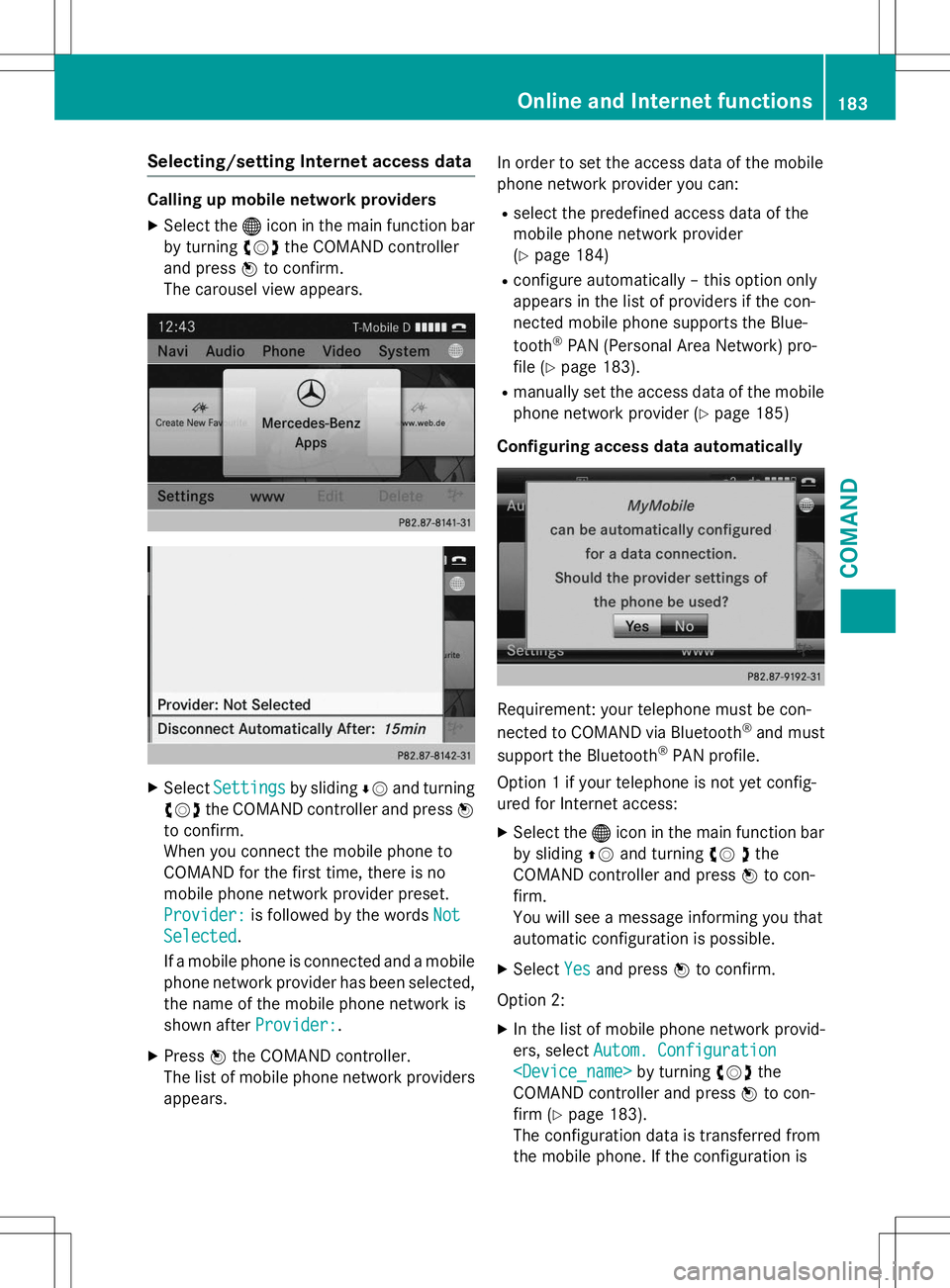 MERCEDES-BENZ G-CLASS SUV 2015 Owners Manual Selecting/setting Internet access data
Calling up mobile network providersX Select the ®icon in the main function bar
by turning cVdthe COMAND controller
and press Wto confirm.
The carousel view appe MERCEDES-BENZ G-CLASS SUV 2015 Owners Manual Selecting/setting Internet access data
Calling up mobile network providersX Select the ®icon in the main function bar
by turning cVdthe COMAND controller
and press Wto confirm.
The carousel view appe