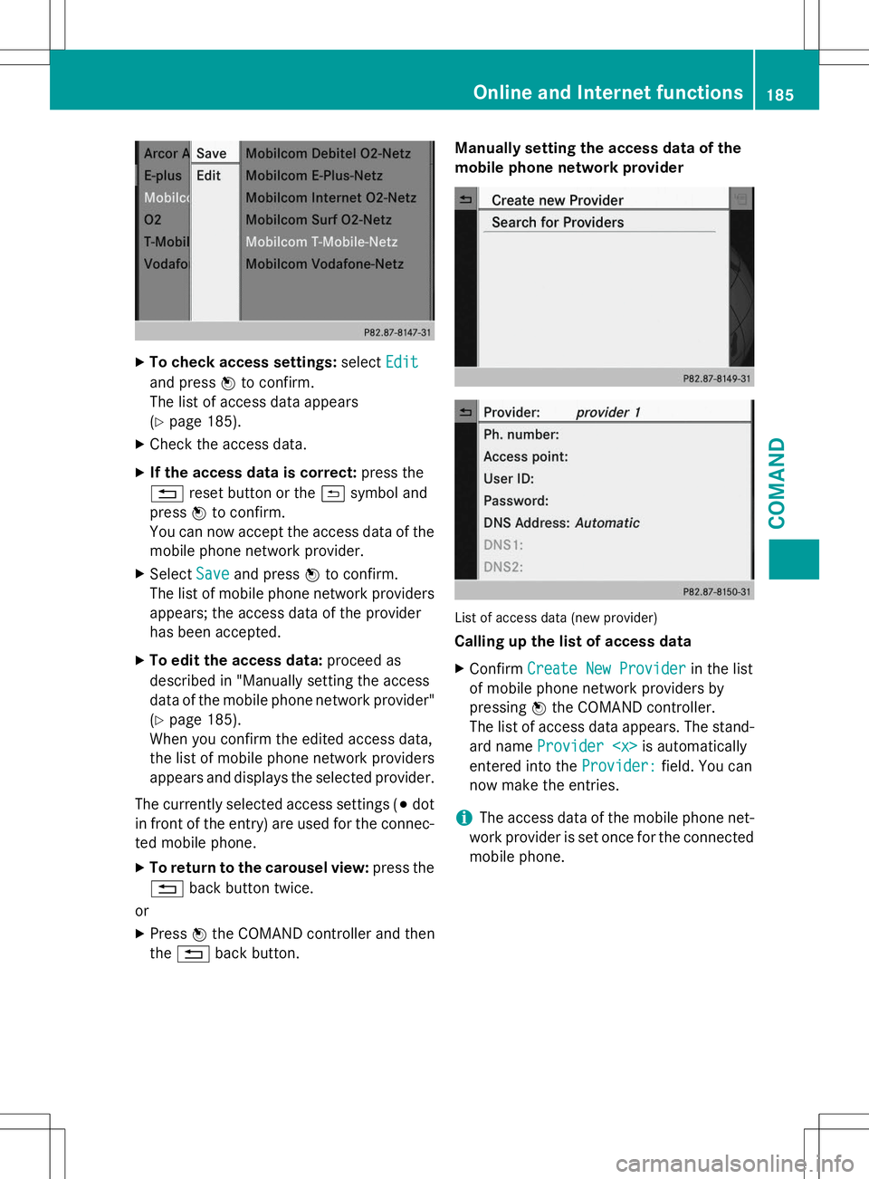 MERCEDES-BENZ G-CLASS SUV 2015 Owners Manual XTo check access settings: selectEdit
and pressWto confirm.
The list of access data appears ( Y page 185).
X Check the access data.
X If the access data is correct: press the
% reset button or the &sy MERCEDES-BENZ G-CLASS SUV 2015 Owners Manual XTo check access settings: selectEdit
and pressWto confirm.
The list of access data appears ( Y page 185).
X Check the access data.
X If the access data is correct: press the
% reset button or the &sy