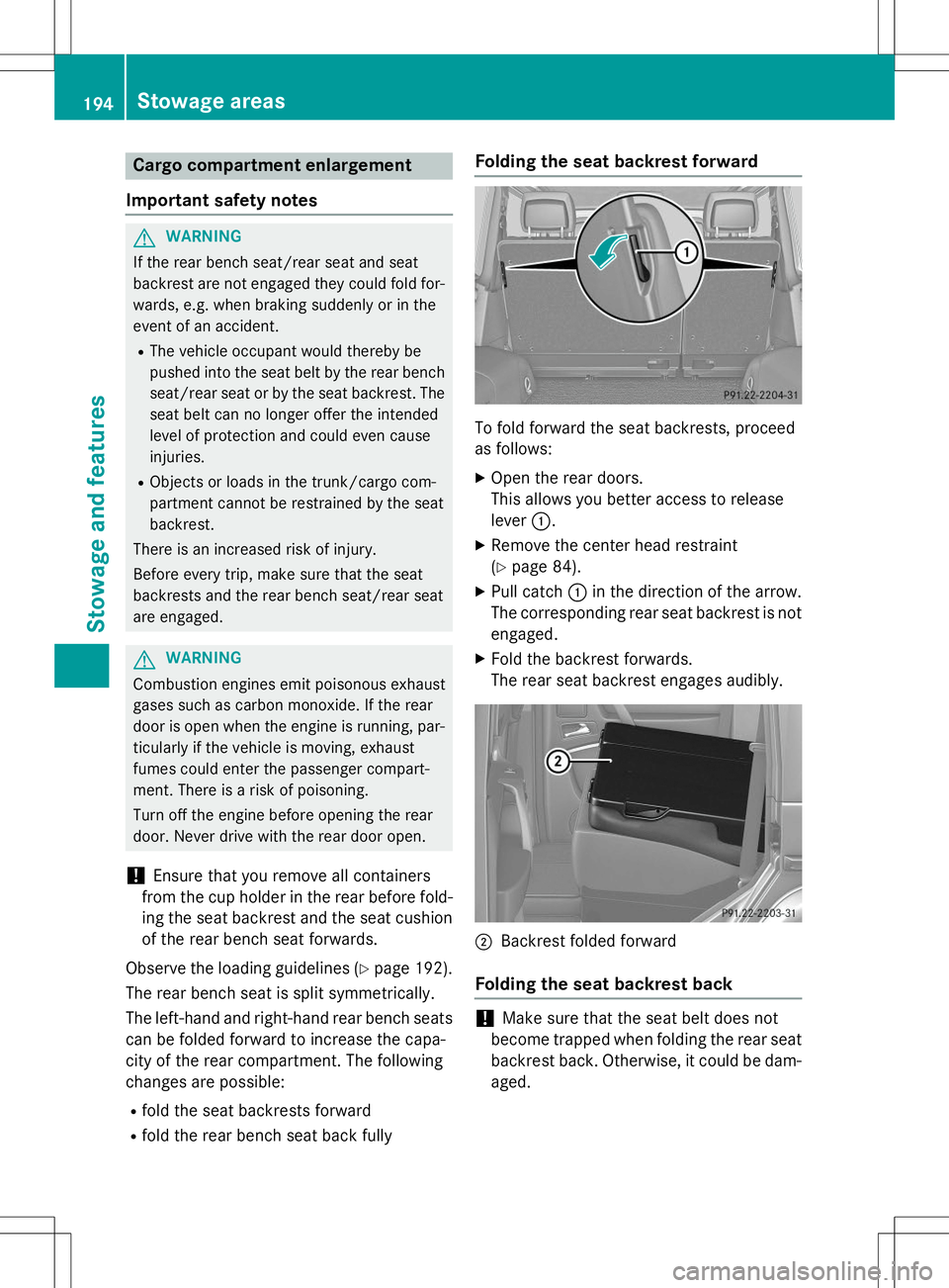 MERCEDES-BENZ G-CLASS SUV 2015 Owners Manual Cargo compartment enlargement
Important safety notes
GWARNING
If the rear bench seat/rear seat and seat
backrest are not engaged they could fold for- wards, e.g. when braking suddenly or in the
event MERCEDES-BENZ G-CLASS SUV 2015 Owners Manual Cargo compartment enlargement
Important safety notes
GWARNING
If the rear bench seat/rear seat and seat
backrest are not engaged they could fold for- wards, e.g. when braking suddenly or in the
event