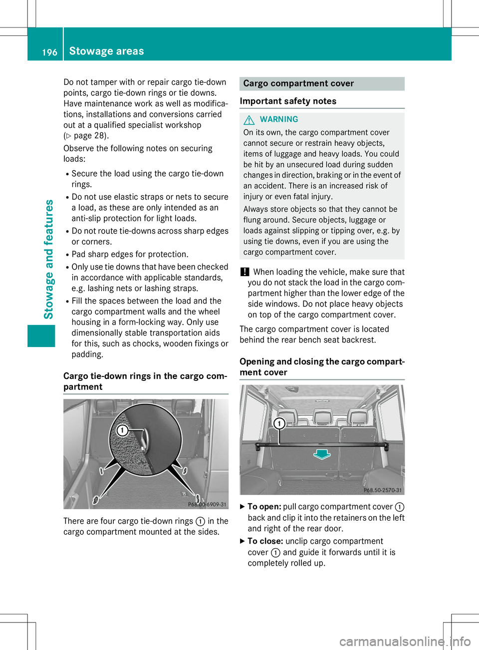 MERCEDES-BENZ G-CLASS SUV 2015 Owners Manual Do not tamper with or repair cargo tie-down
points, cargo tie-down rings or tie downs.
Have maintenance work as well as modifica-
tions, installations and conversions carried
out at a qualified speci MERCEDES-BENZ G-CLASS SUV 2015 Owners Manual Do not tamper with or repair cargo tie-down
points, cargo tie-down rings or tie downs.
Have maintenance work as well as modifica-
tions, installations and conversions carried
out at a qualified speci