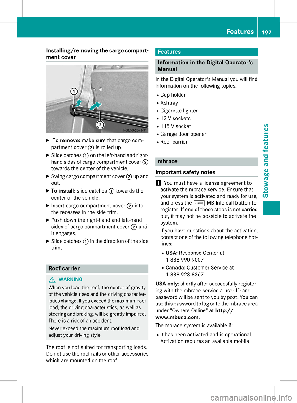 MERCEDES-BENZ G-CLASS SUV 2015 Owners Manual Installing/removing the cargo compart-
ment cover
X To remove: make sure that cargo com-
partment cover ;is rolled up.
X Slide catches :on the left-hand and right-
hand sides of cargo compartment cove MERCEDES-BENZ G-CLASS SUV 2015 Owners Manual Installing/removing the cargo compart-
ment cover
X To remove: make sure that cargo com-
partment cover ;is rolled up.
X Slide catches :on the left-hand and right-
hand sides of cargo compartment cove