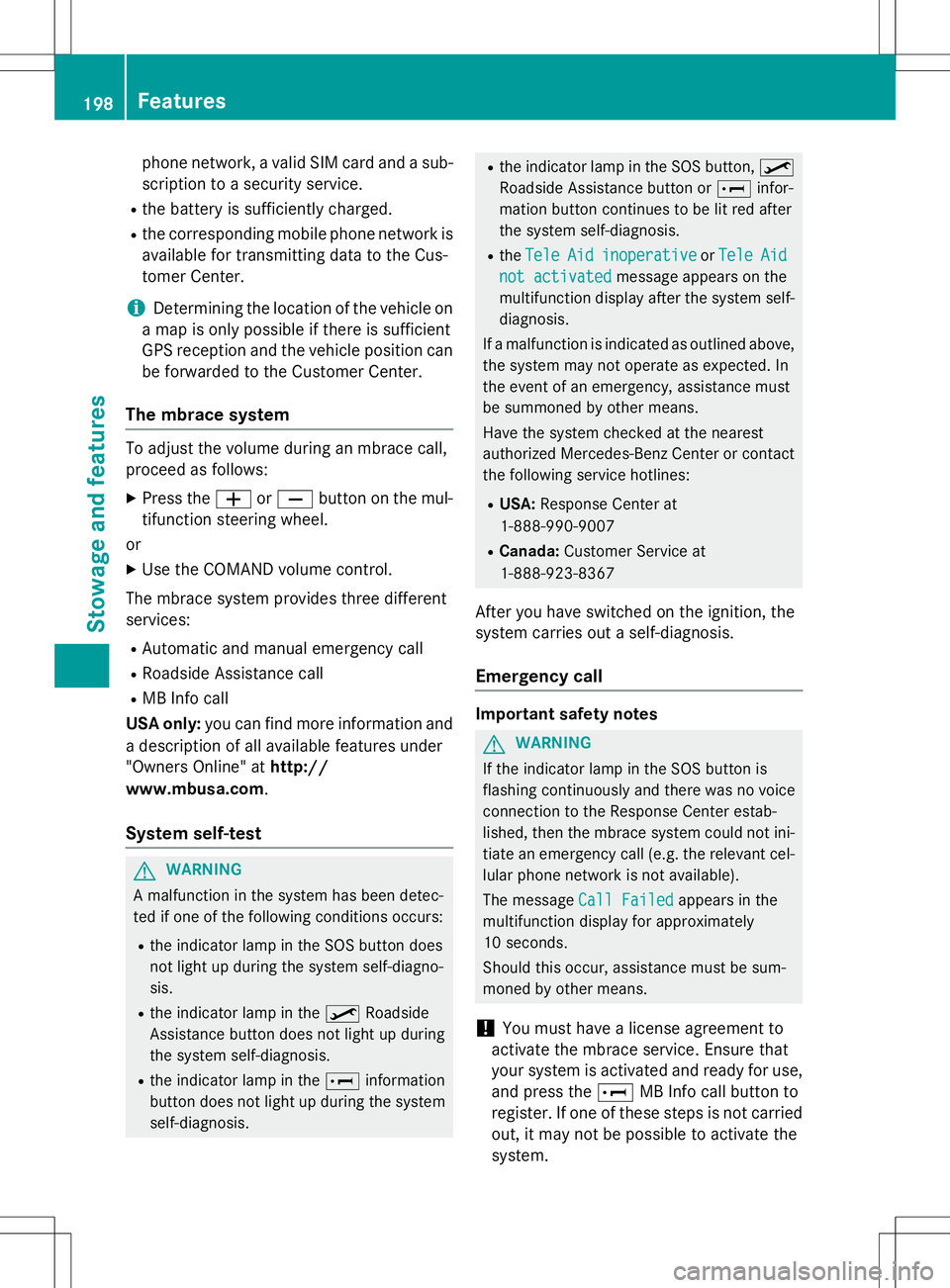 MERCEDES-BENZ G-CLASS SUV 2015 Owners Manual phone network, a valid SIM card and a sub-scription to a security service.
R the battery is sufficiently charged.
R the corresponding mobile phone network is
available for transmitting data to the Cus MERCEDES-BENZ G-CLASS SUV 2015 Owners Manual phone network, a valid SIM card and a sub-scription to a security service.
R the battery is sufficiently charged.
R the corresponding mobile phone network is
available for transmitting data to the Cus