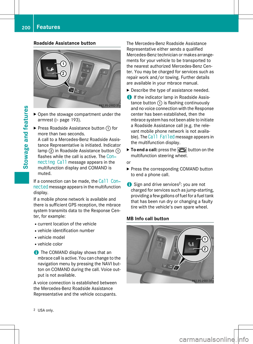 MERCEDES-BENZ G-CLASS SUV 2015 Owners Manual Roadside Assistance button
XOpen the stowage compartment under the
armrest ( Ypage 193).
X Press Roadside Assistance button :for
more than two seconds.
A call to a Mercedes-Benz Roadside Assis-
tance MERCEDES-BENZ G-CLASS SUV 2015 Owners Manual Roadside Assistance button
XOpen the stowage compartment under the
armrest ( Ypage 193).
X Press Roadside Assistance button :for
more than two seconds.
A call to a Mercedes-Benz Roadside Assis-
tance