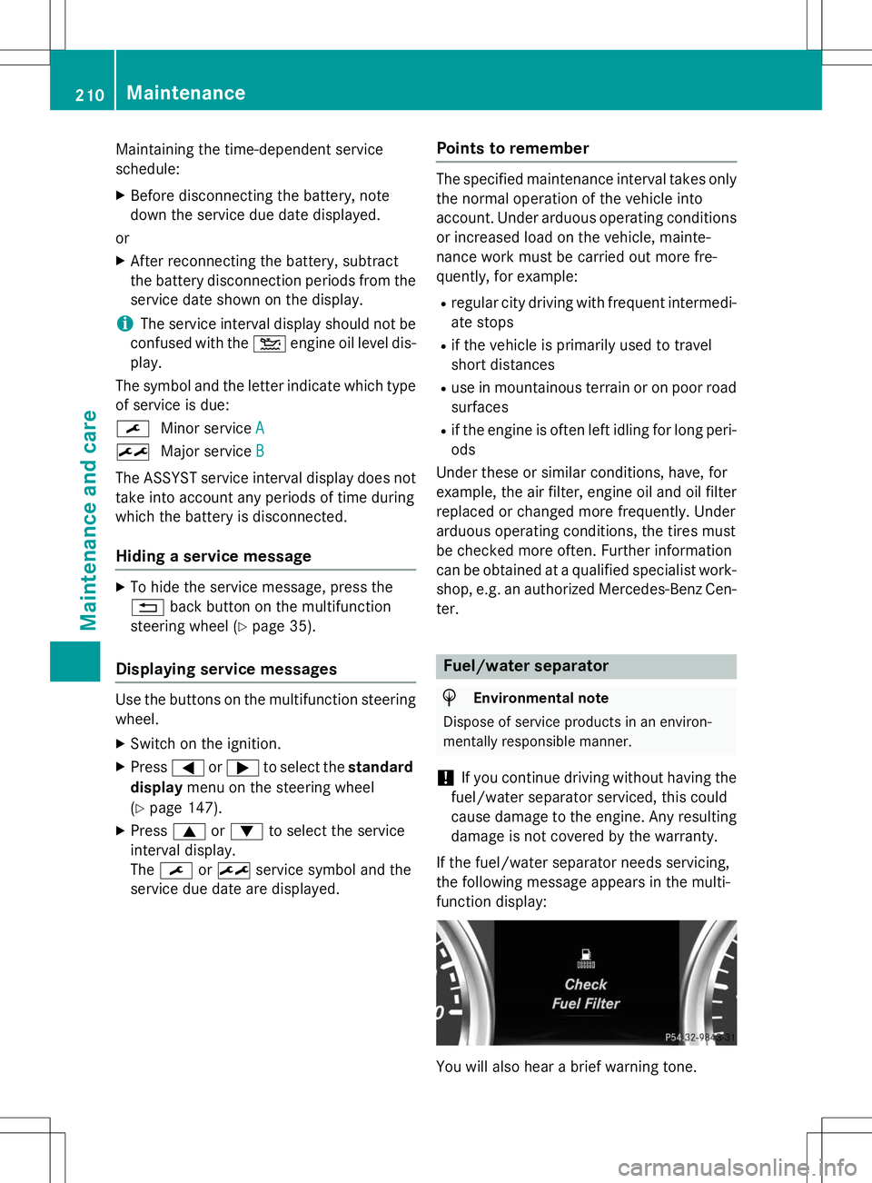 MERCEDES-BENZ G-CLASS SUV 2015 Owners Manual Maintaining the time-dependent service schedule:X Before disconnecting the battery, note
down the service due date displayed.
or X After reconnecting the battery, subtract
the battery disconnection pe MERCEDES-BENZ G-CLASS SUV 2015 Owners Manual Maintaining the time-dependent service schedule:X Before disconnecting the battery, note
down the service due date displayed.
or X After reconnecting the battery, subtract
the battery disconnection pe