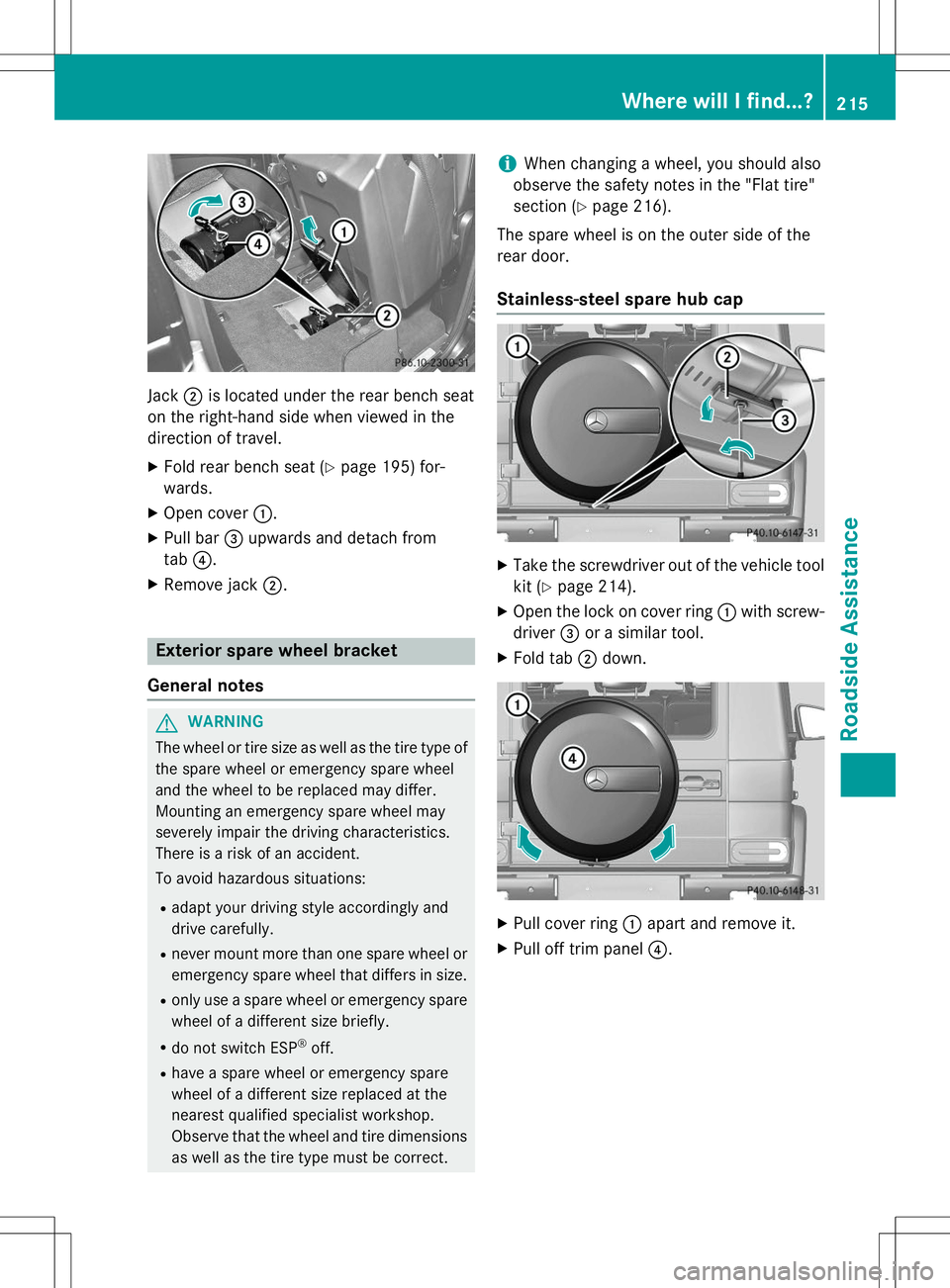 MERCEDES-BENZ G-CLASS SUV 2015  Owners Manual Jack;is located under the rear bench seat
on the right-hand side when viewed in the 
direction of travel.
X Fold rear bench seat ( Ypage 195) for-
wards.
X Open cover :.
X Pull bar =upwards and detach