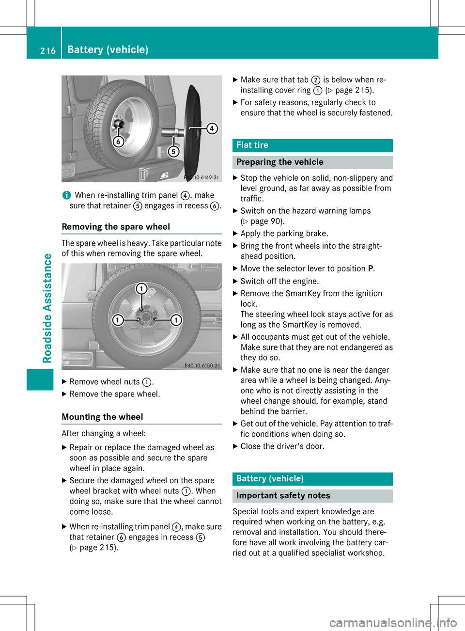MERCEDES-BENZ G-CLASS SUV 2015  Owners Manual iWhen re-installing trim panel?, make
sure that retainer Aengages in recess B.
Removing the spare wheel
The spare wheel is heavy. Take particular note
of this when removing the spare wheel.
X Remove w