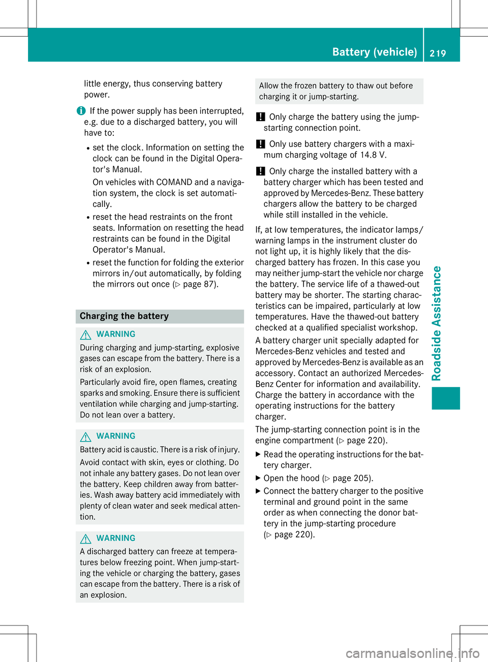 MERCEDES-BENZ G-CLASS SUV 2015 Owners Manual little energy, thus conserving battery power.
iIf the power supply has been interrupted,
e.g. due to a discharged battery, you will
have to: R set the clock. Information on setting the
clock can be MERCEDES-BENZ G-CLASS SUV 2015 Owners Manual little energy, thus conserving battery power.
iIf the power supply has been interrupted,
e.g. due to a discharged battery, you will
have to: R set the clock. Information on setting the
clock can be