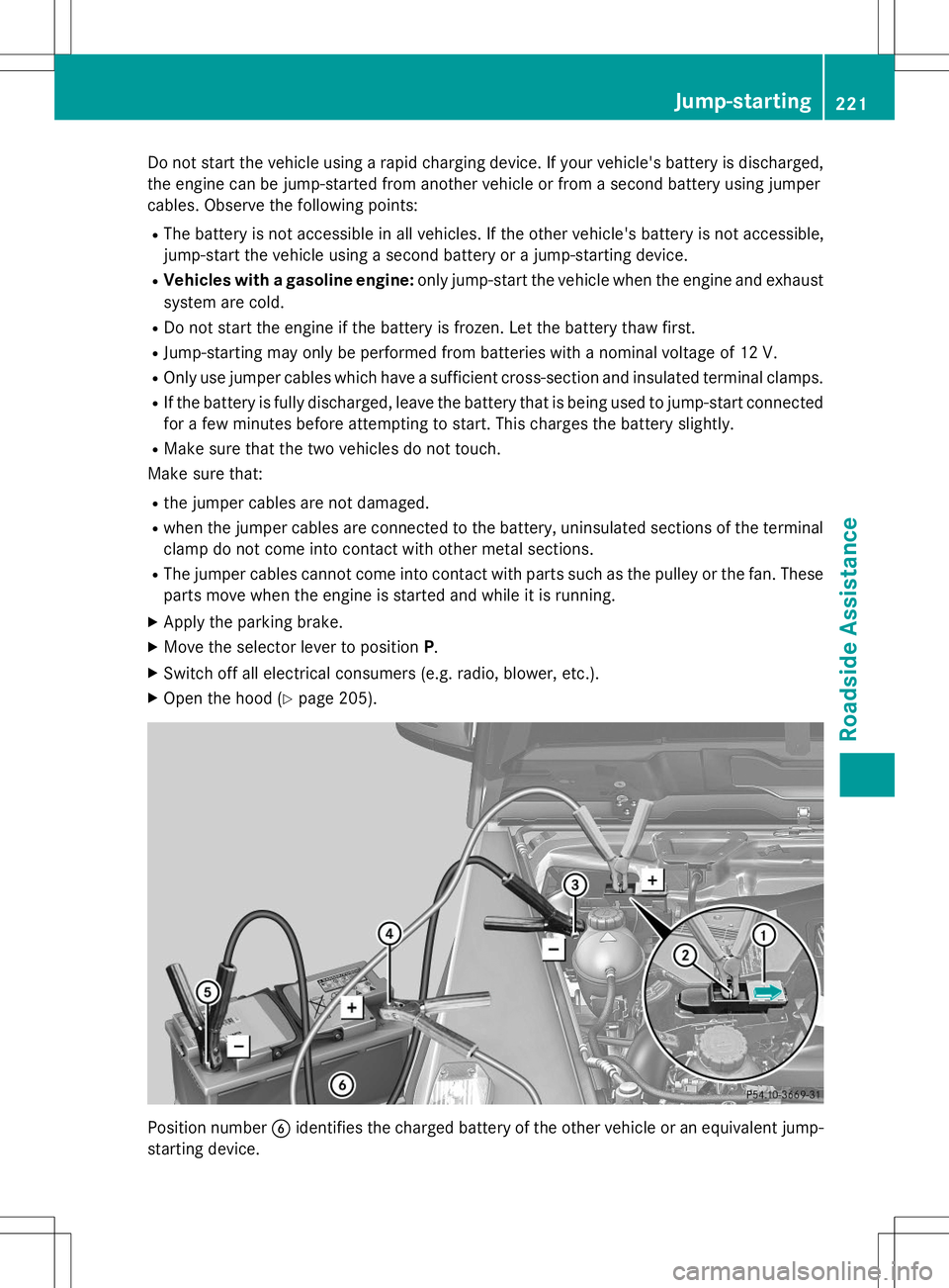 MERCEDES-BENZ G-CLASS SUV 2015  Owners Manual Do not start the vehicle using a rapid charging device. If your vehicle's battery is discharged,the engine can be jump-started from another vehicle or from a second battery using jumper 
cables. O