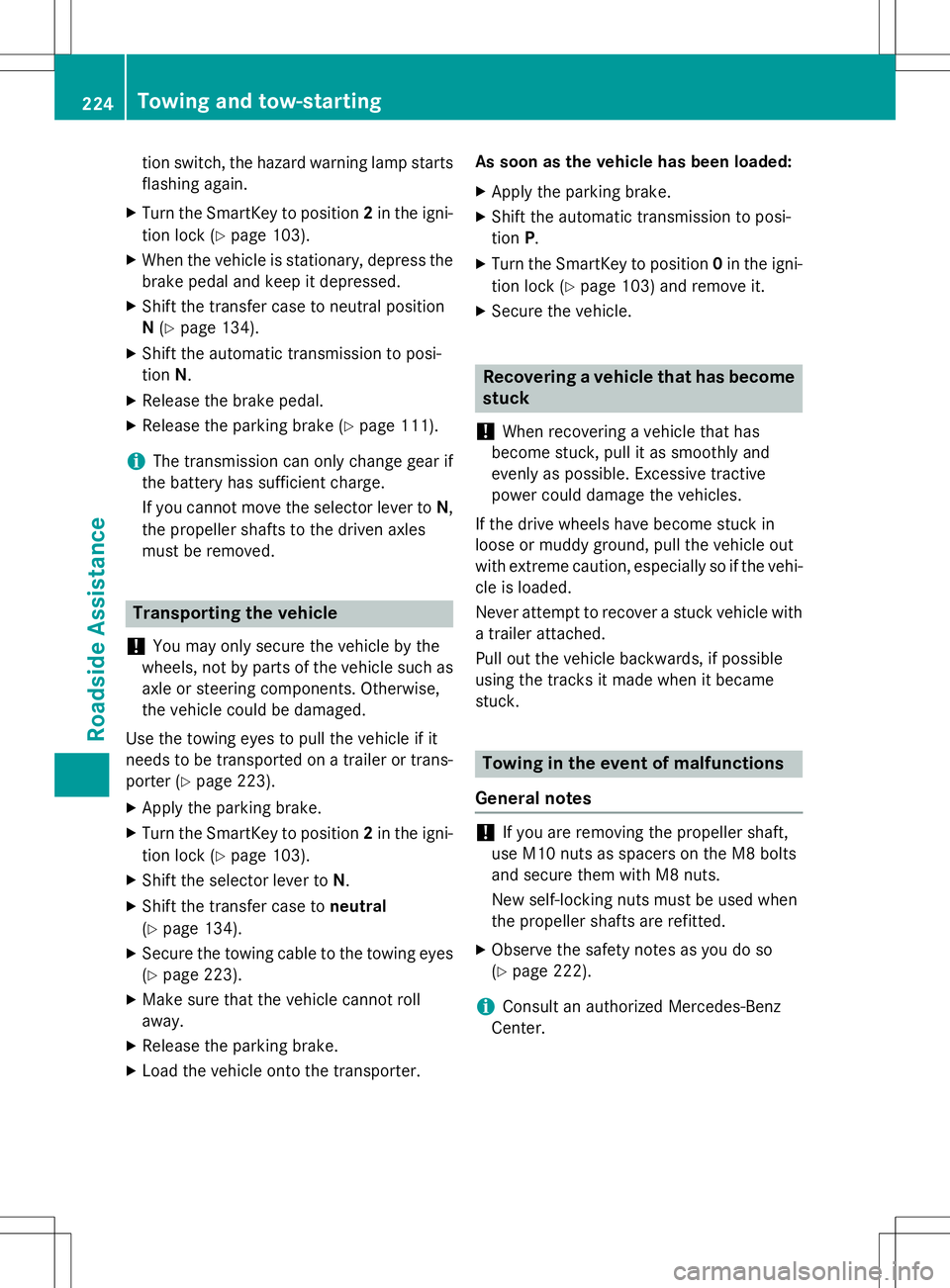 MERCEDES-BENZ G-CLASS SUV 2015 Owners Manual tion switch, the hazard warning lamp starts
flashing again.
X Turn the SmartKey to position 2in the igni-
tion lock ( Ypage 103).
X When the vehicle is stationary, depress the
brake pedal and keep it MERCEDES-BENZ G-CLASS SUV 2015 Owners Manual tion switch, the hazard warning lamp starts
flashing again.
X Turn the SmartKey to position 2in the igni-
tion lock ( Ypage 103).
X When the vehicle is stationary, depress the
brake pedal and keep it