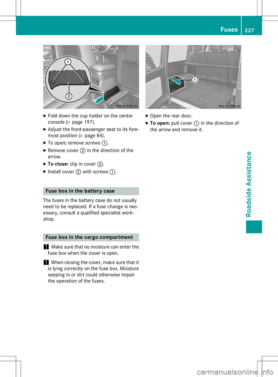 MERCEDES-BENZ G-CLASS SUV 2015 Owners Manual XFold down the cup holder on the center
console ( Ypage 197).
X Adjust the front-passenger seat to its fore-
most position ( Ypage 84).
X To open :remove screws :.
X Remove cover ;in the direction of MERCEDES-BENZ G-CLASS SUV 2015 Owners Manual XFold down the cup holder on the center
console ( Ypage 197).
X Adjust the front-passenger seat to its fore-
most position ( Ypage 84).
X To open :remove screws :.
X Remove cover ;in the direction of