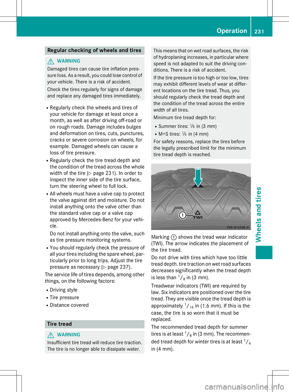 MERCEDES-BENZ G-CLASS SUV 2015 Owners Manual Regular checking of wheels and tires
GWARNING
Damaged tires can cause tire inflation pres-
sure loss. As a result, you could lose control ofyour vehicle. There is a risk of accident.
Check the tires MERCEDES-BENZ G-CLASS SUV 2015 Owners Manual Regular checking of wheels and tires
GWARNING
Damaged tires can cause tire inflation pres-
sure loss. As a result, you could lose control ofyour vehicle. There is a risk of accident.
Check the tires