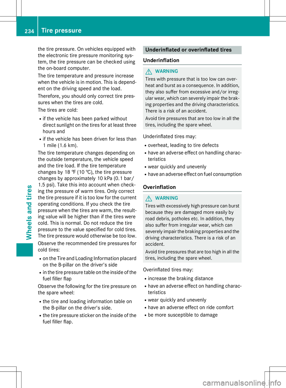 MERCEDES-BENZ G-CLASS SUV 2015 Owners Manual the tire pressure. On vehicles equipped with
the electronic tire pressure monitoring sys-
tem, the tire pressure can be checked using
the on-board computer.
The tire temperature and pressure increas MERCEDES-BENZ G-CLASS SUV 2015 Owners Manual the tire pressure. On vehicles equipped with
the electronic tire pressure monitoring sys-
tem, the tire pressure can be checked using
the on-board computer.
The tire temperature and pressure increas