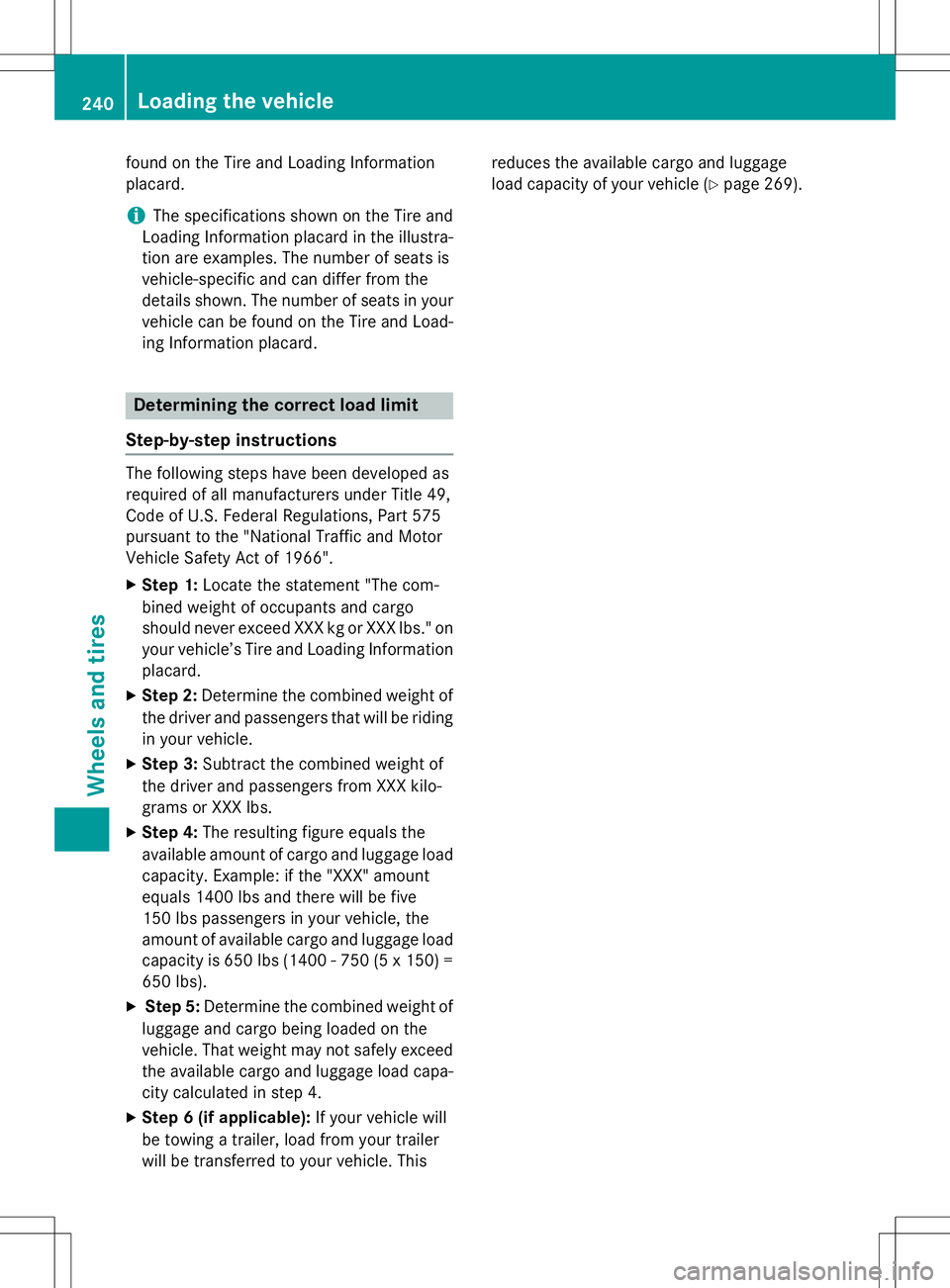 MERCEDES-BENZ G-CLASS SUV 2015 Owners Manual found on the Tire and Loading Information
placard.
iThe specifications shown on the Tire and
Loading Information placard in the illustra-
tion are examples. The number of seats is
vehicle-specific a MERCEDES-BENZ G-CLASS SUV 2015 Owners Manual found on the Tire and Loading Information
placard.
iThe specifications shown on the Tire and
Loading Information placard in the illustra-
tion are examples. The number of seats is
vehicle-specific a