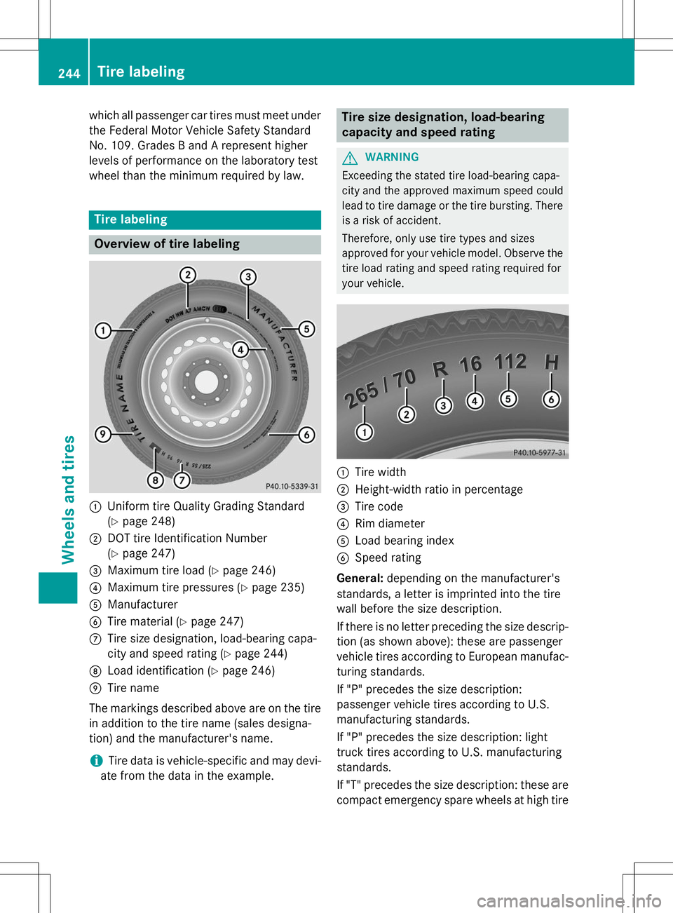 MERCEDES-BENZ G-CLASS SUV 2015 Owners Manual which all passenger car tires must meet underthe Federal Motor Vehicle Safety Standard
No. 109. Grades B and A represent higher
levels of performance on the laboratory test
wheel than the minimum req MERCEDES-BENZ G-CLASS SUV 2015 Owners Manual which all passenger car tires must meet underthe Federal Motor Vehicle Safety Standard
No. 109. Grades B and A represent higher
levels of performance on the laboratory test
wheel than the minimum req