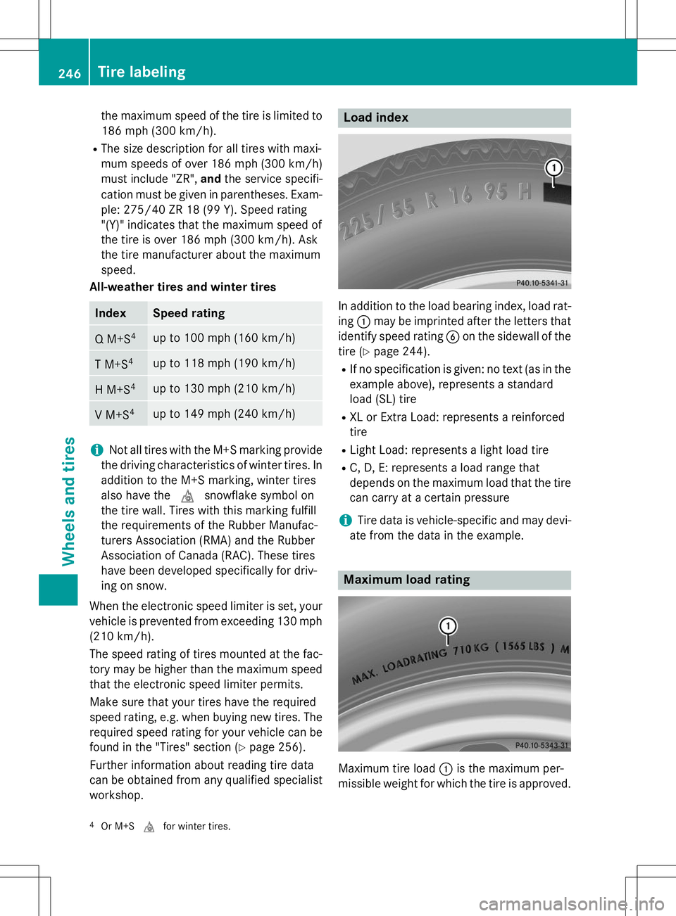 MERCEDES-BENZ G-CLASS SUV 2015 Owners Manual the maximum speed of the tire is limited to
186 mph (300 km/h ).
R The size description for all tires with maxi-
mum speeds of over 186 mph (300 km/ h)
must include "ZR", andthe service speci MERCEDES-BENZ G-CLASS SUV 2015 Owners Manual the maximum speed of the tire is limited to
186 mph (300 km/h ).
R The size description for all tires with maxi-
mum speeds of over 186 mph (300 km/ h)
must include "ZR", andthe service speci