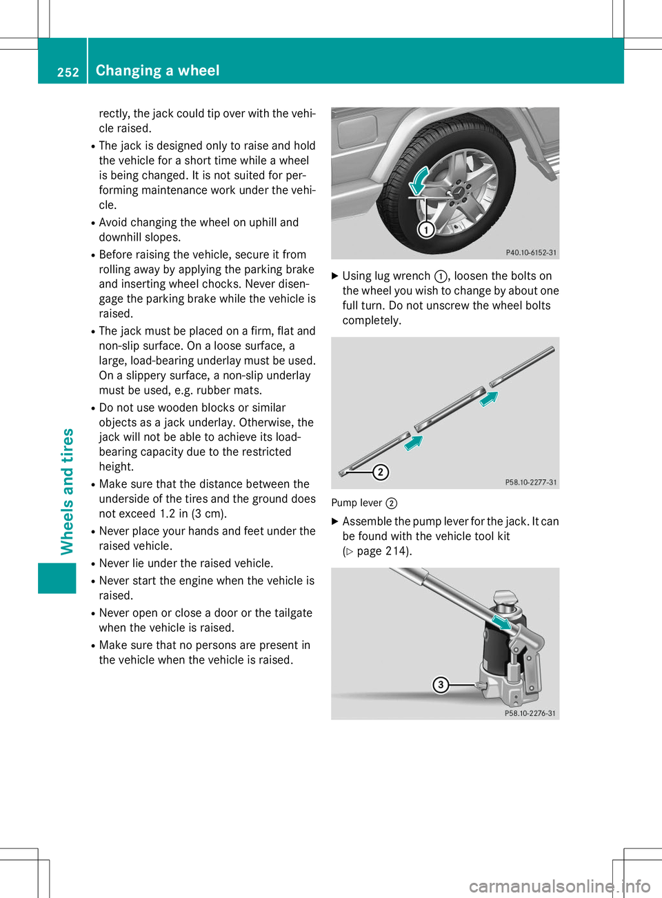 MERCEDES-BENZ G-CLASS SUV 2015 Owners Manual rectly, the jack could tip over with the vehi-cle raised.
R The jack is designed only to raise and hold
the vehicle for a short time while a wheel
is being changed. It is not suited for per-
forming MERCEDES-BENZ G-CLASS SUV 2015 Owners Manual rectly, the jack could tip over with the vehi-cle raised.
R The jack is designed only to raise and hold
the vehicle for a short time while a wheel
is being changed. It is not suited for per-
forming