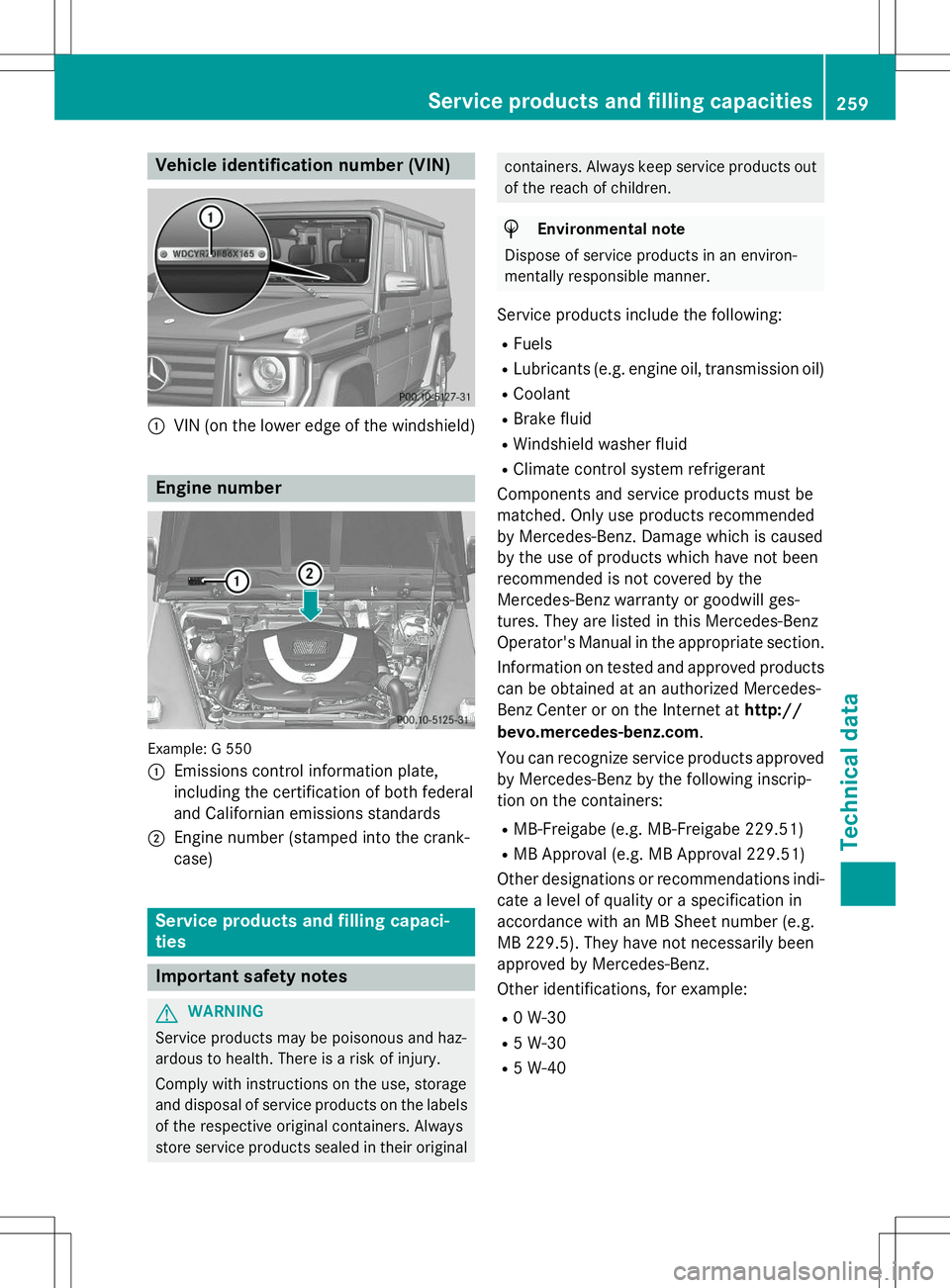 MERCEDES-BENZ G-CLASS SUV 2015 Owners Manual Vehicle identification number (VIN)
:VIN (on the lower edge of the windshield)
Engine number
Example: G 550 :
Emissions control information plate,
including the certification of both federal
and Cali MERCEDES-BENZ G-CLASS SUV 2015 Owners Manual Vehicle identification number (VIN)
:VIN (on the lower edge of the windshield)
Engine number
Example: G 550 :
Emissions control information plate,
including the certification of both federal
and Cali