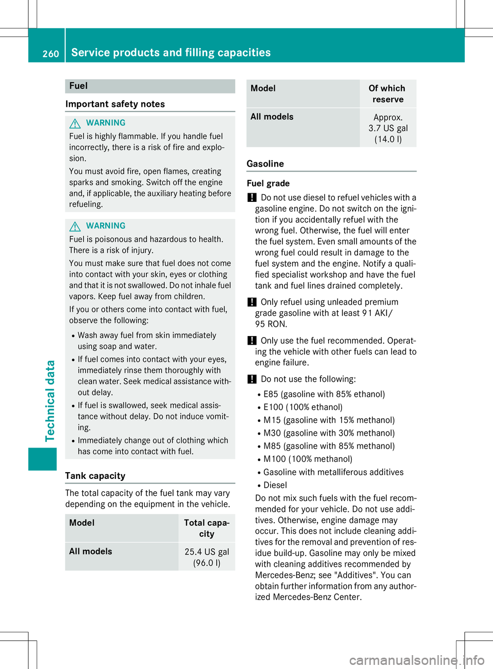 MERCEDES-BENZ G-CLASS SUV 2015 Owners Manual Fuel
Important safety notes
GWARNING
Fuel is highly flammable. If you handle fuel
incorrectly, there is a risk of fire and explo-
sion.
You must avoid fire, open flames, creating
sparks and smoking MERCEDES-BENZ G-CLASS SUV 2015 Owners Manual Fuel
Important safety notes
GWARNING
Fuel is highly flammable. If you handle fuel
incorrectly, there is a risk of fire and explo-
sion.
You must avoid fire, open flames, creating
sparks and smoking