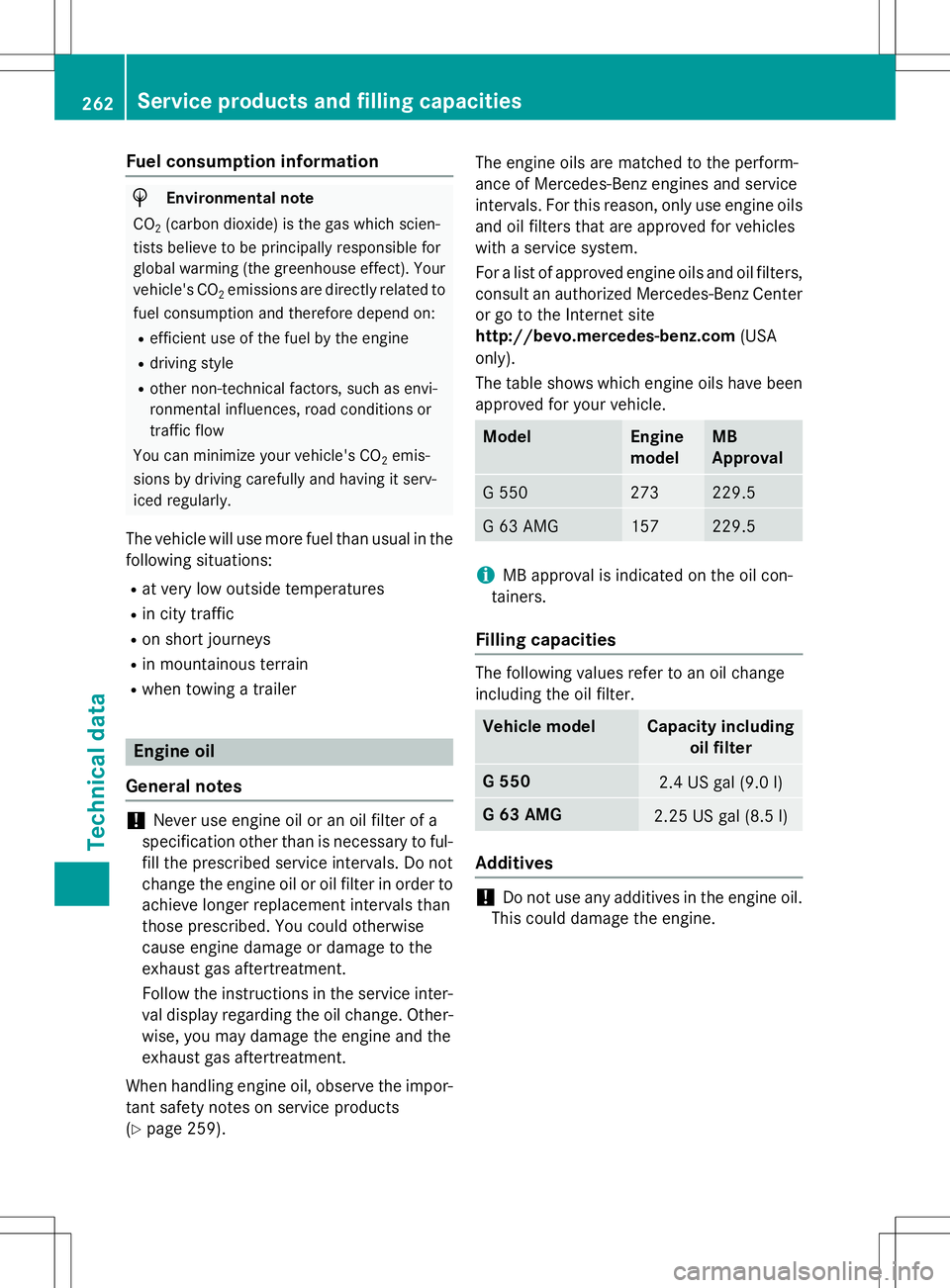 MERCEDES-BENZ G-CLASS SUV 2015 Owners Manual Fuel consumption information
HEnvironmental note
CO 2(carbon dioxide) is the gas which scien-
tists believe to be principally responsible for
global warming (the greenhouse effect). Your
vehicle' MERCEDES-BENZ G-CLASS SUV 2015 Owners Manual Fuel consumption information
HEnvironmental note
CO 2(carbon dioxide) is the gas which scien-
tists believe to be principally responsible for
global warming (the greenhouse effect). Your
vehicle'