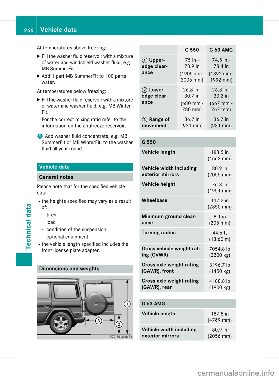 MERCEDES-BENZ G-CLASS SUV 2015 Owners Manual At temperatures above freezing:X Fill the washer fluid reservoir with a mixture
of water and windshield washer fluid, e.g.
MB SummerFit.
X Add 1 part MB SummerFit to 100 parts
water.
At temperatures MERCEDES-BENZ G-CLASS SUV 2015 Owners Manual At temperatures above freezing:X Fill the washer fluid reservoir with a mixture
of water and windshield washer fluid, e.g.
MB SummerFit.
X Add 1 part MB SummerFit to 100 parts
water.
At temperatures