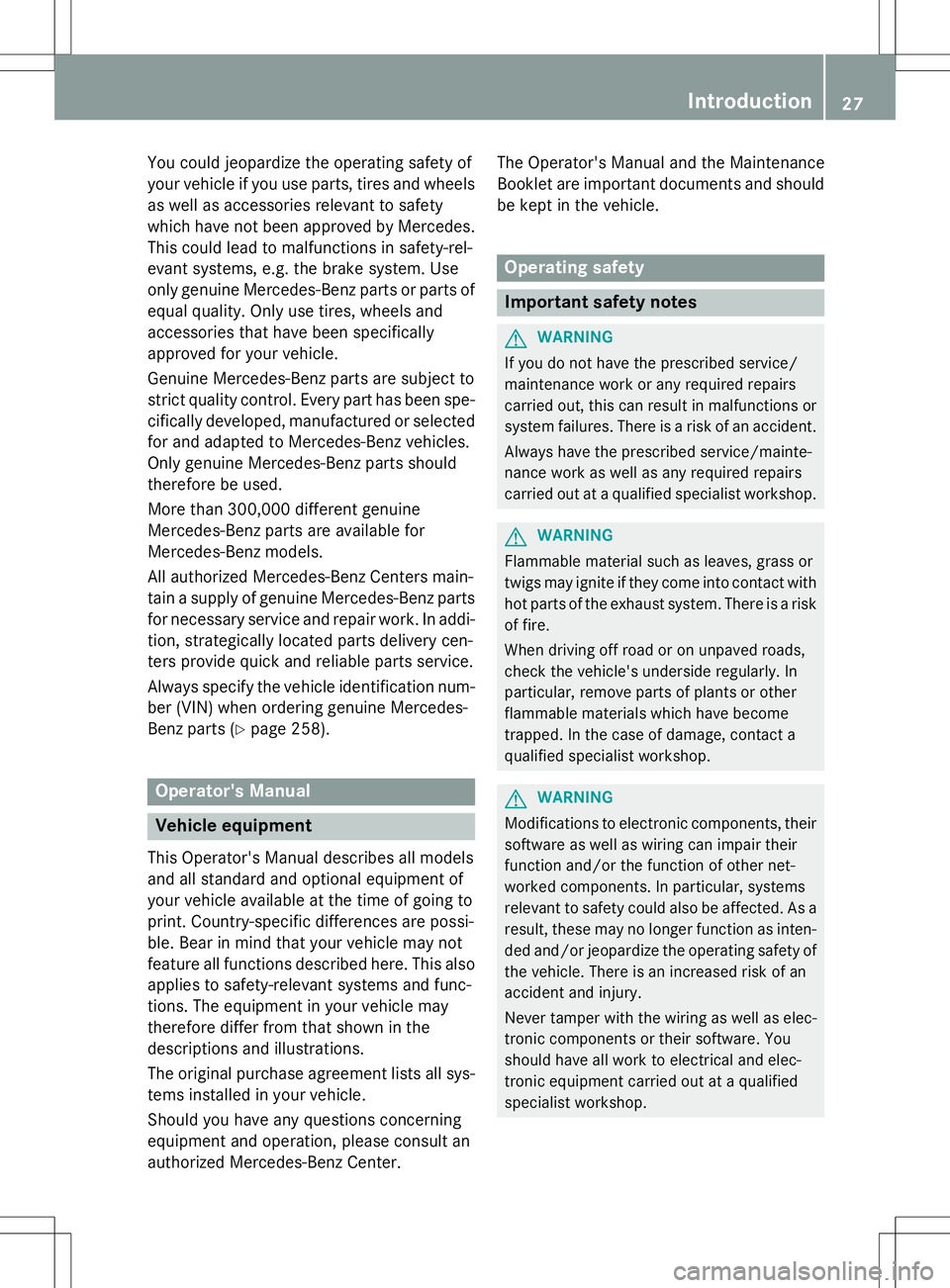 MERCEDES-BENZ G-CLASS SUV 2015 Owners Manual You could jeopardize the operating safety of 
your vehicle if you use parts, tires and wheelsas well as accessories relevant to safety
which have not been approved by Mercedes.
This could lead to malf