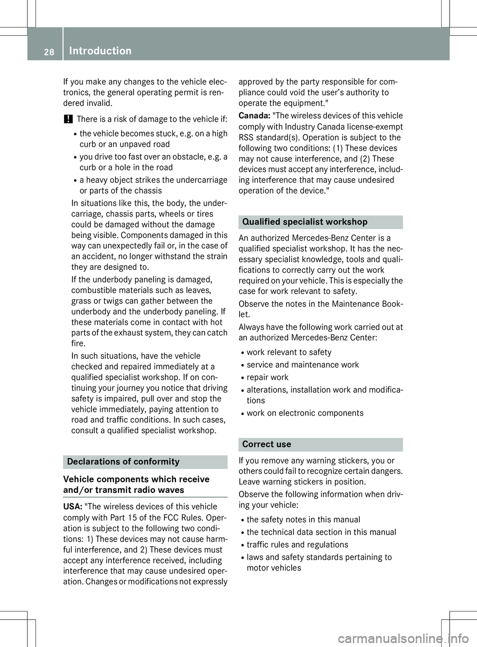 MERCEDES-BENZ G-CLASS SUV 2015 Owners Manual If you make any changes to the vehicle elec- 
tronics, the general operating permit is ren-
dered invalid.
!There is a risk of damage to the vehicle if:
R the vehicle becomes stuck, e.g. on a high
cur