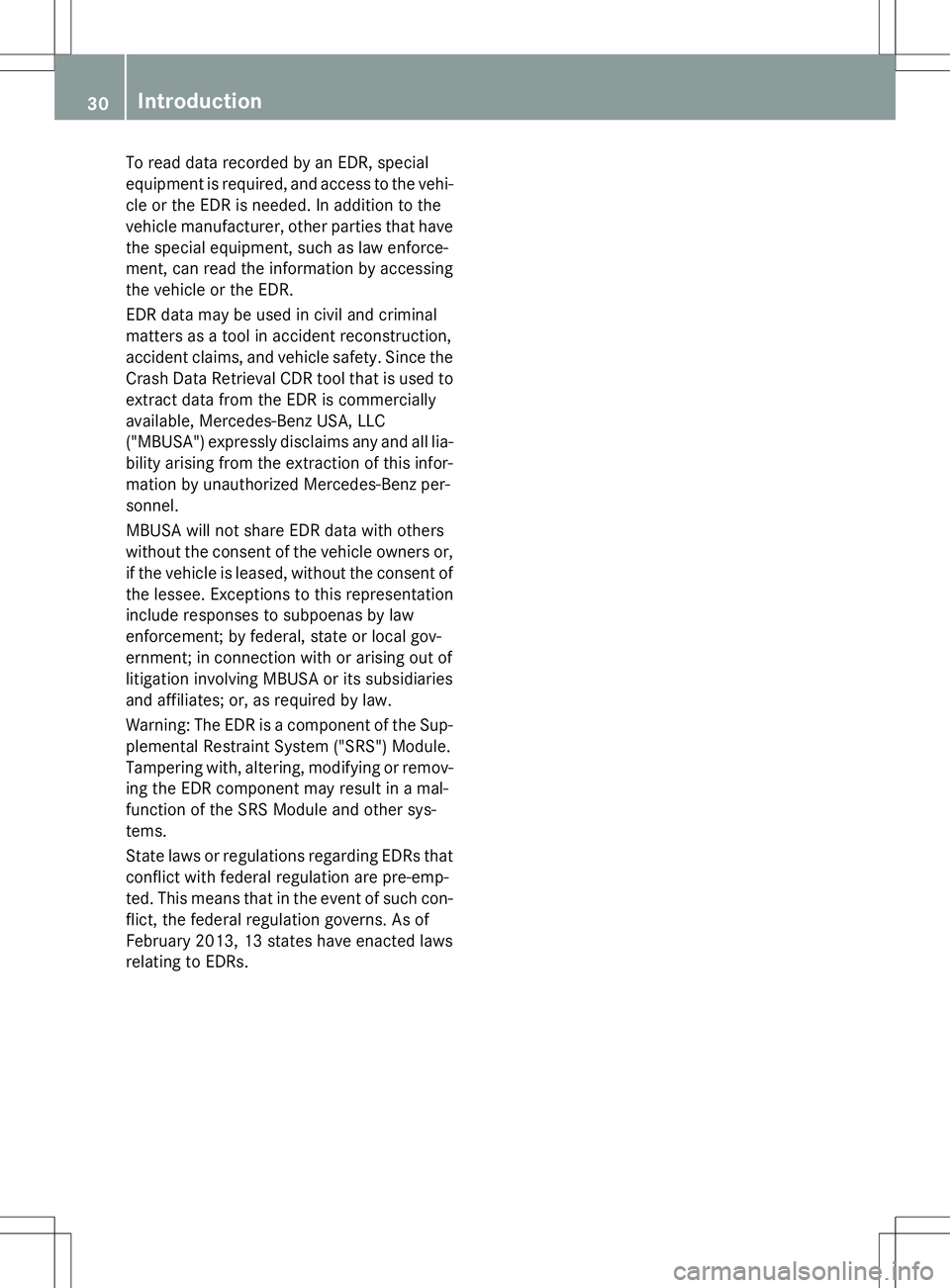 MERCEDES-BENZ G-CLASS SUV 2015 Owners Guide To read data recorded by an EDR, special
equipment is required, and access to the vehi-
cle or the EDR is needed. In addition to the
vehicle manufacturer, other parties that have the special equipmen MERCEDES-BENZ G-CLASS SUV 2015 Owners Guide To read data recorded by an EDR, special
equipment is required, and access to the vehi-
cle or the EDR is needed. In addition to the
vehicle manufacturer, other parties that have the special equipmen