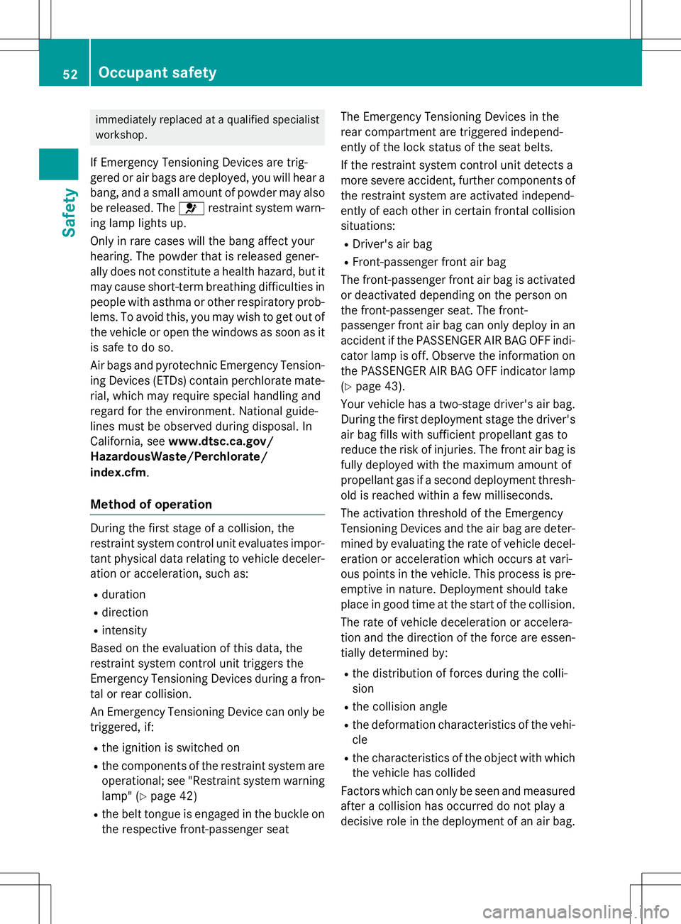 MERCEDES-BENZ G-CLASS SUV 2015 Workshop Manual immediately replaced at a qualified specialistworkshop.
If Emergency Tensioning Devices are trig-
gered or air bags are deployed, you will hear a bang, and a small amount of powder may also
be releas MERCEDES-BENZ G-CLASS SUV 2015 Workshop Manual immediately replaced at a qualified specialistworkshop.
If Emergency Tensioning Devices are trig-
gered or air bags are deployed, you will hear a bang, and a small amount of powder may also
be releas